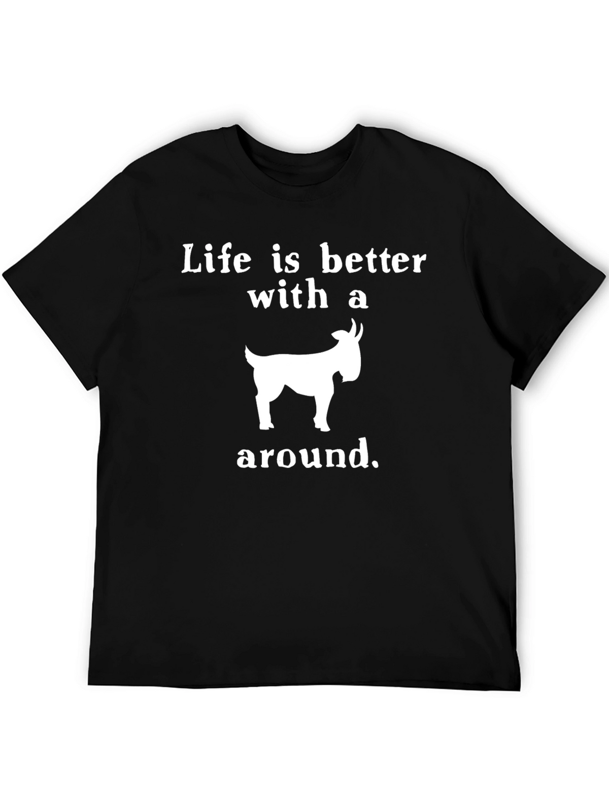 Life is Better With a Goat T-Shirt