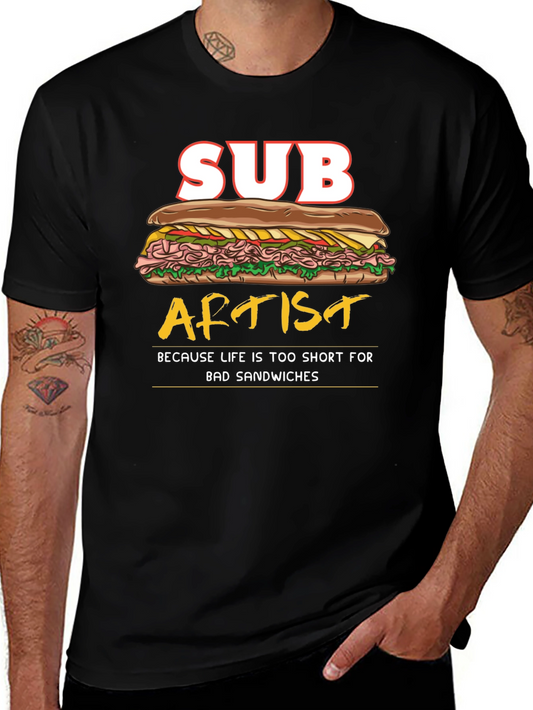 Sub Artist T-Shirt - Lifes Too Short for Bad Sandwiches