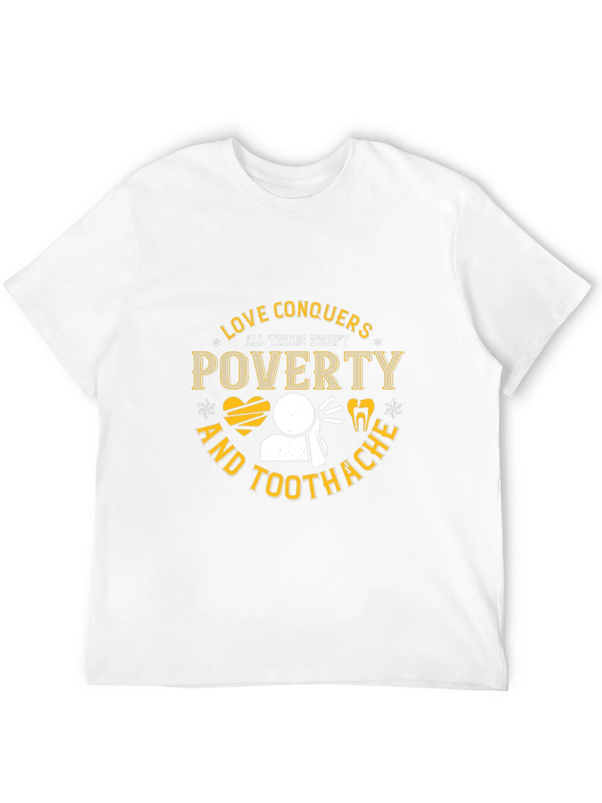 Love Conquers All Except Poverty & Toothache T-Shirt