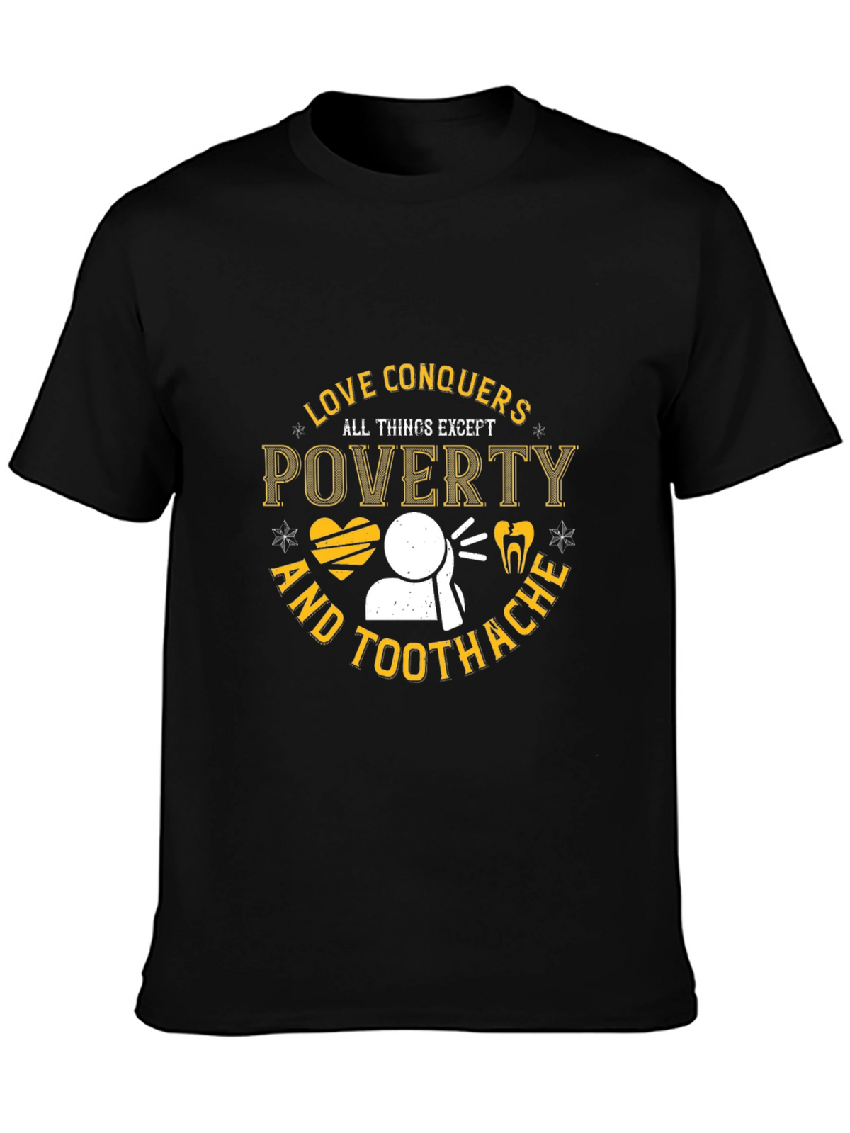 Love Conquers All Except Poverty & Toothache T-Shirt