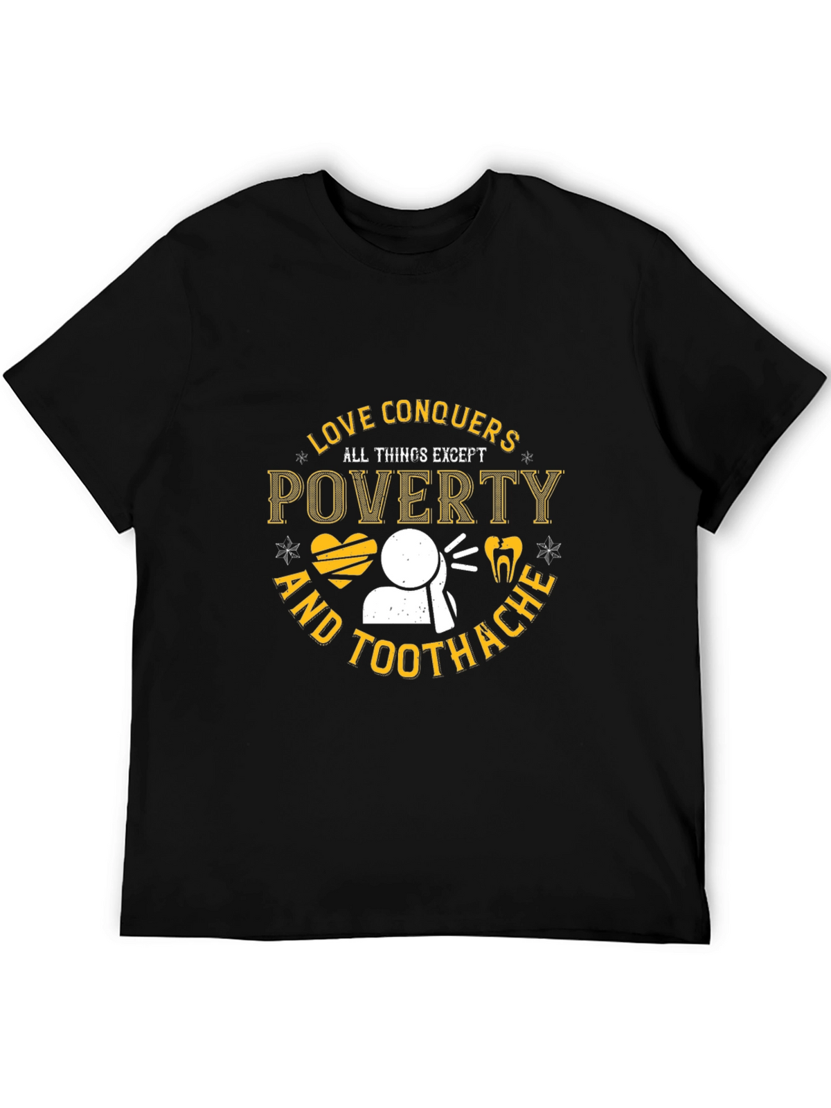 Love Conquers All Except Poverty & Toothache T-Shirt