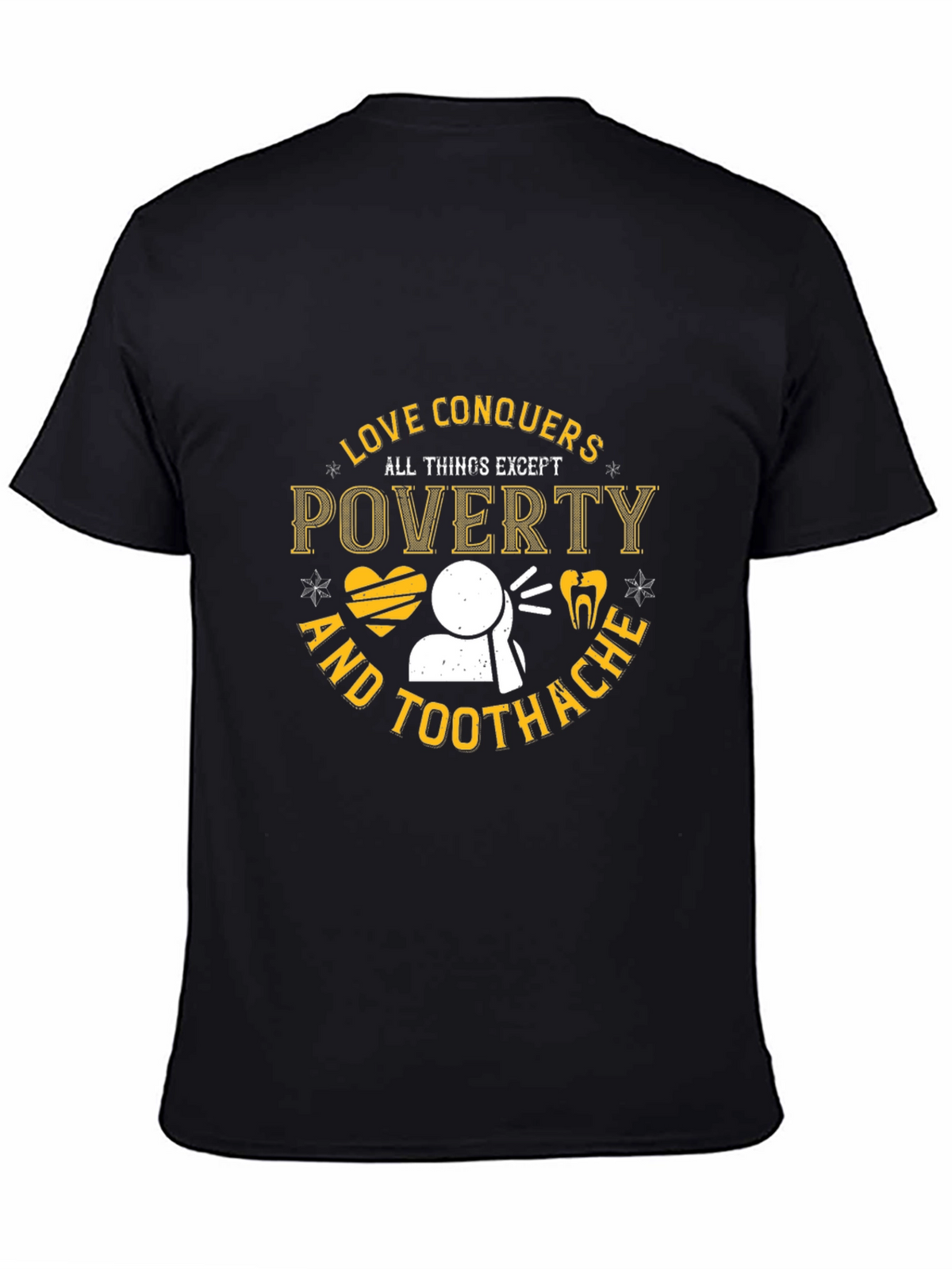 Love Conquers All Except Poverty & Toothache T-Shirt