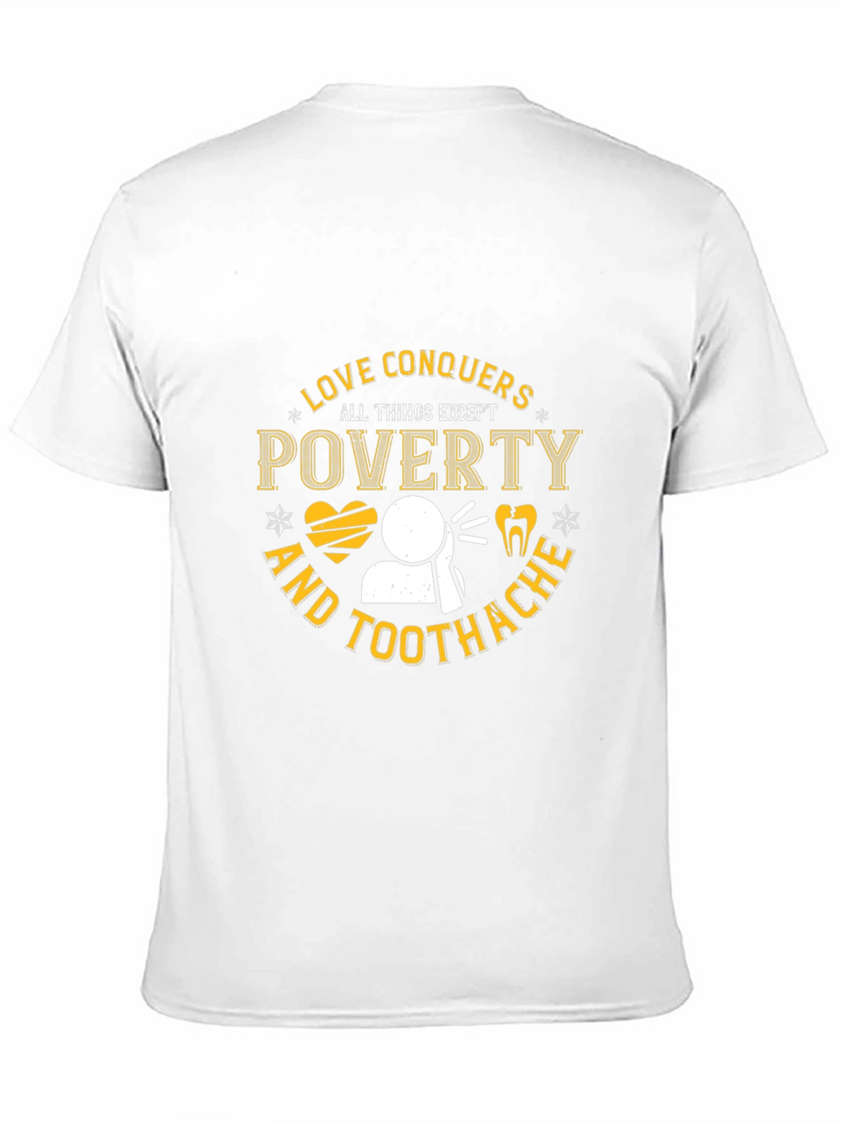 Love Conquers All Except Poverty & Toothache T-Shirt