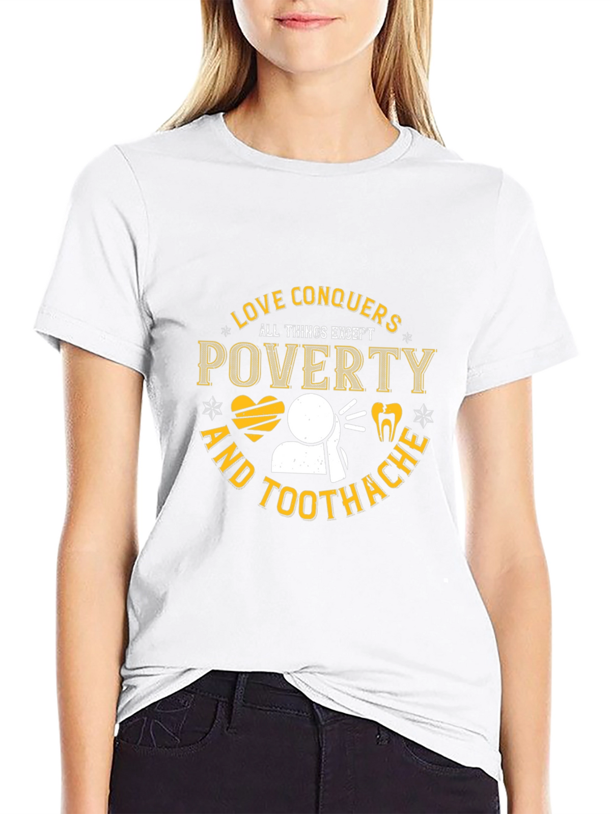 Love Conquers All Except Poverty & Toothache T-Shirt