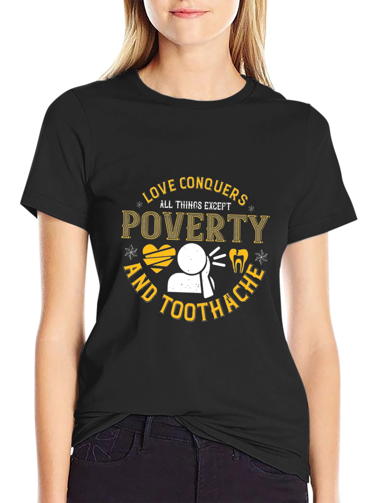 Love Conquers All Except Poverty & Toothache T-Shirt