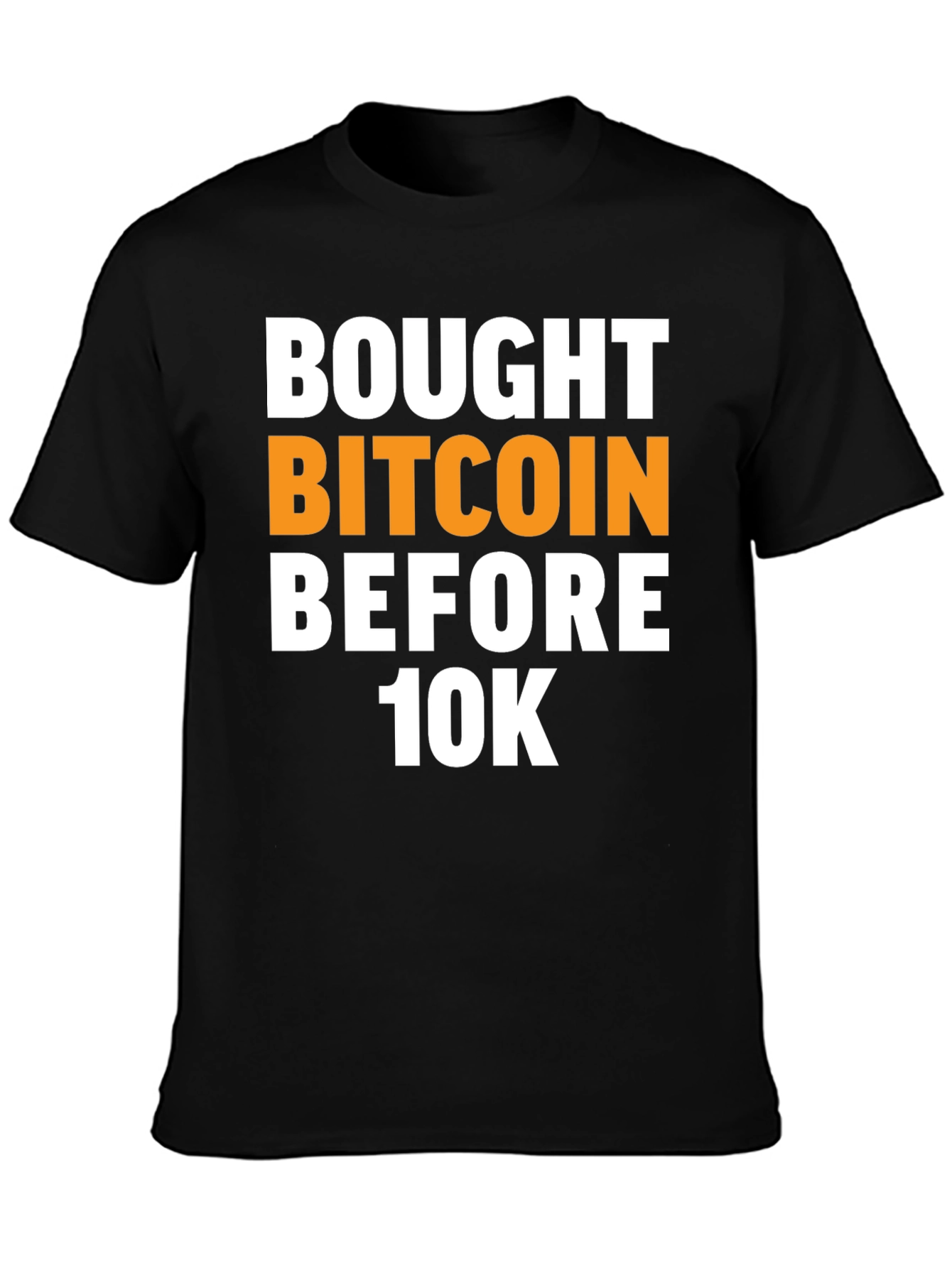 Bought Bitcoin Before 10K Black T-Shirt