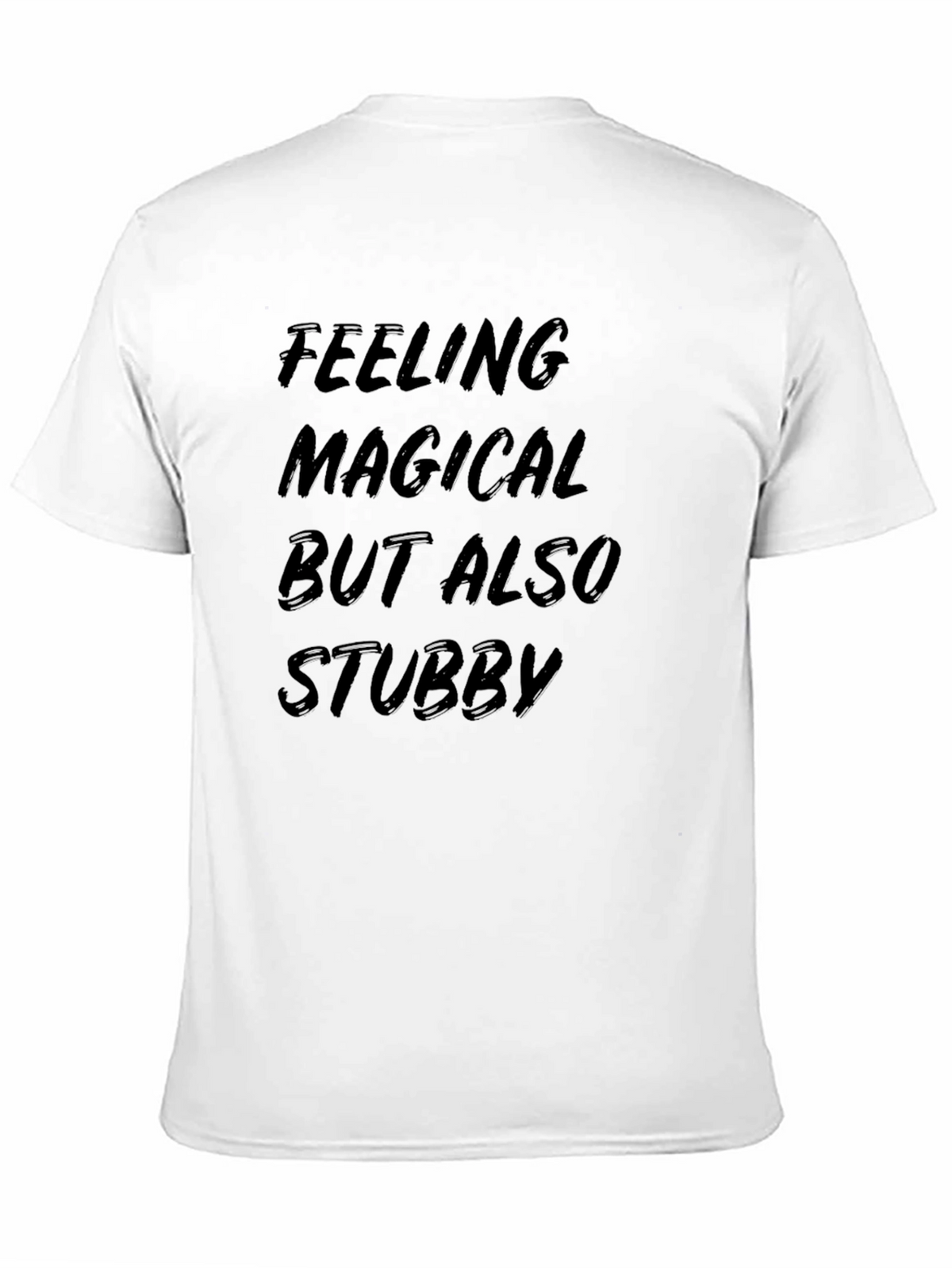 Feeling Magical But Also Stubby T-Shirt