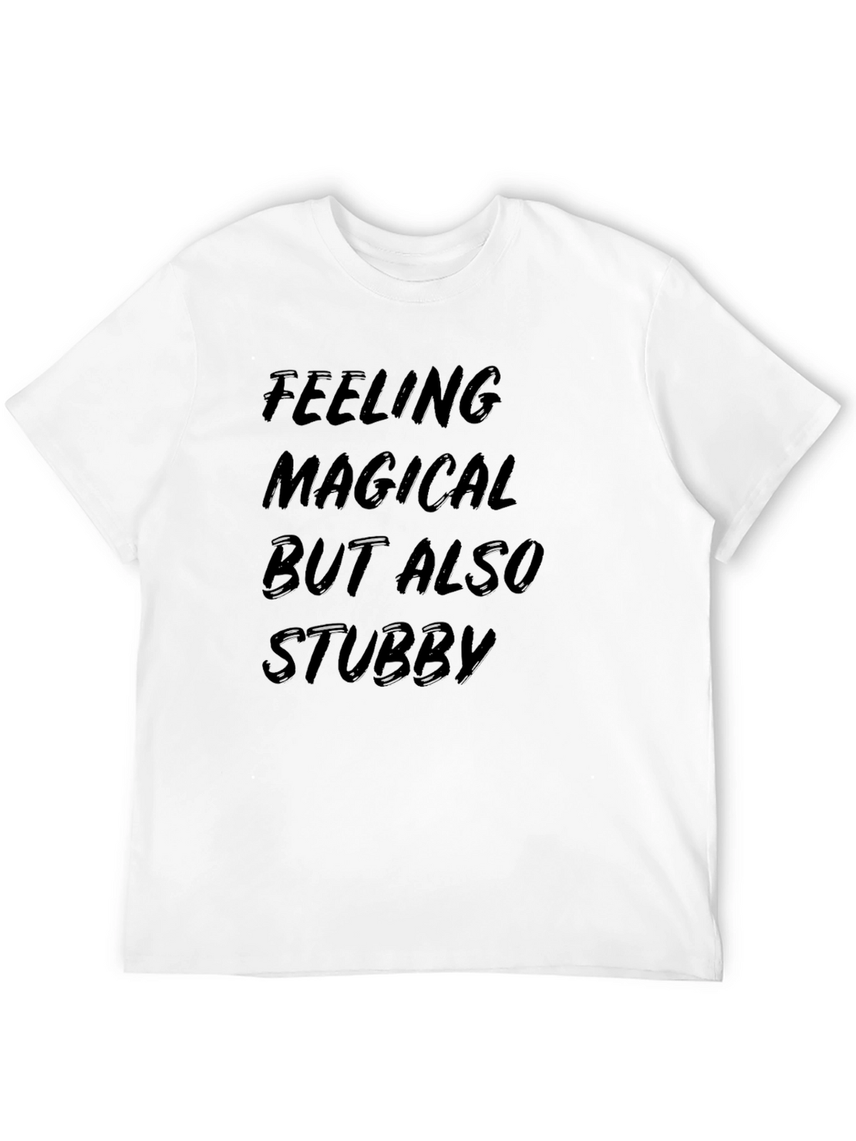 Feeling Magical But Also Stubby T-Shirt