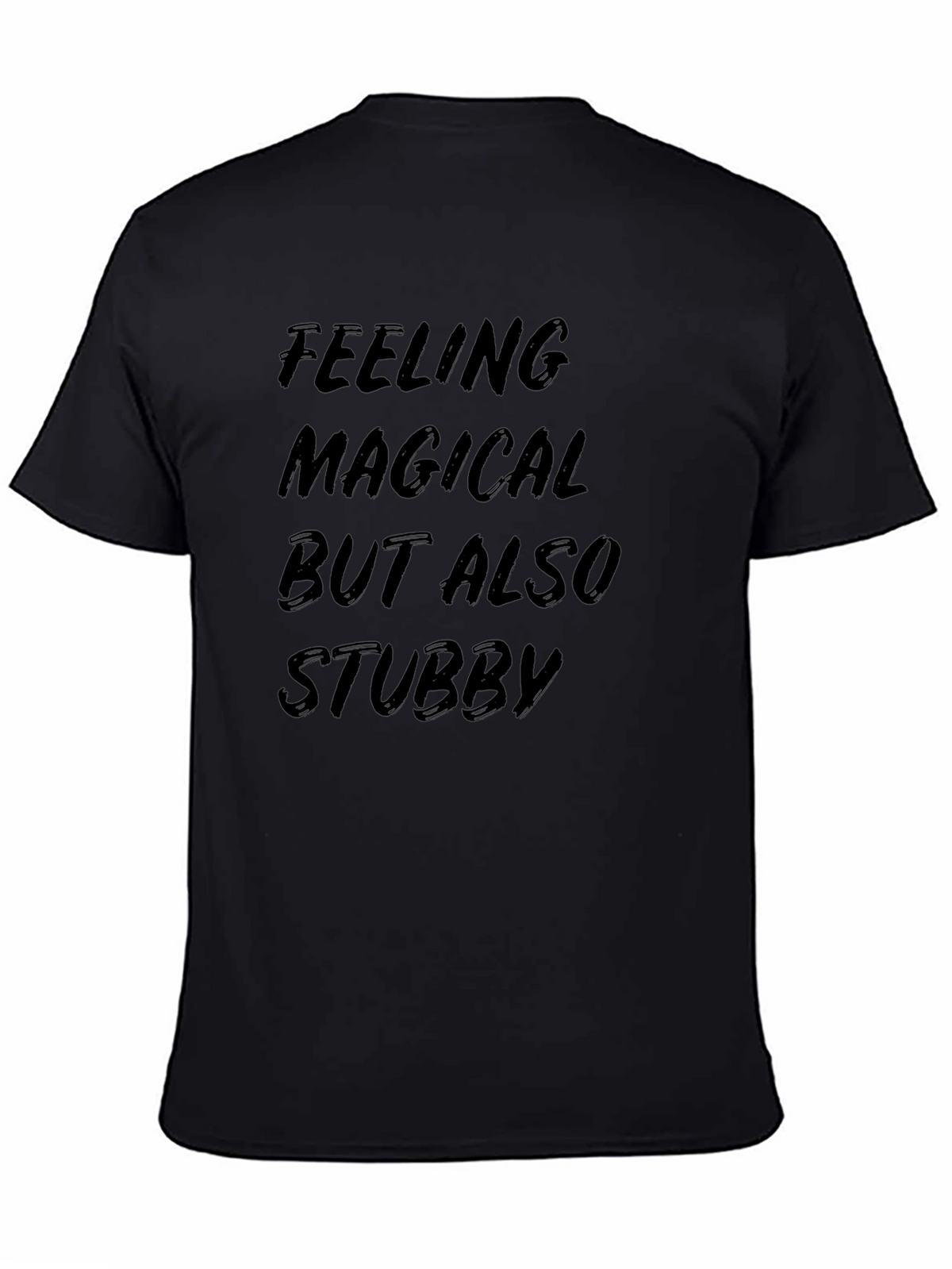 Feeling Magical But Also Stubby T-Shirt