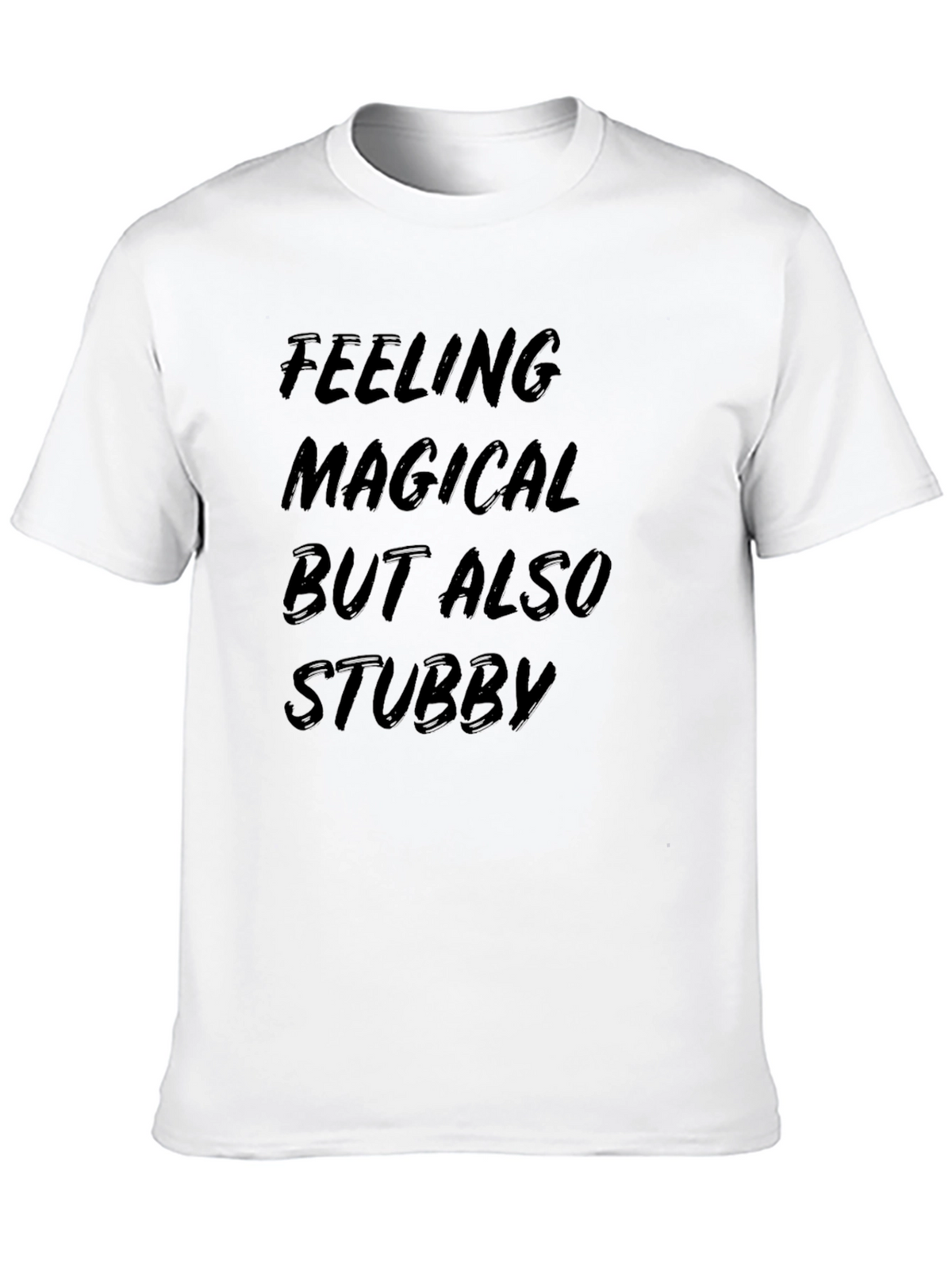 Feeling Magical But Also Stubby T-Shirt