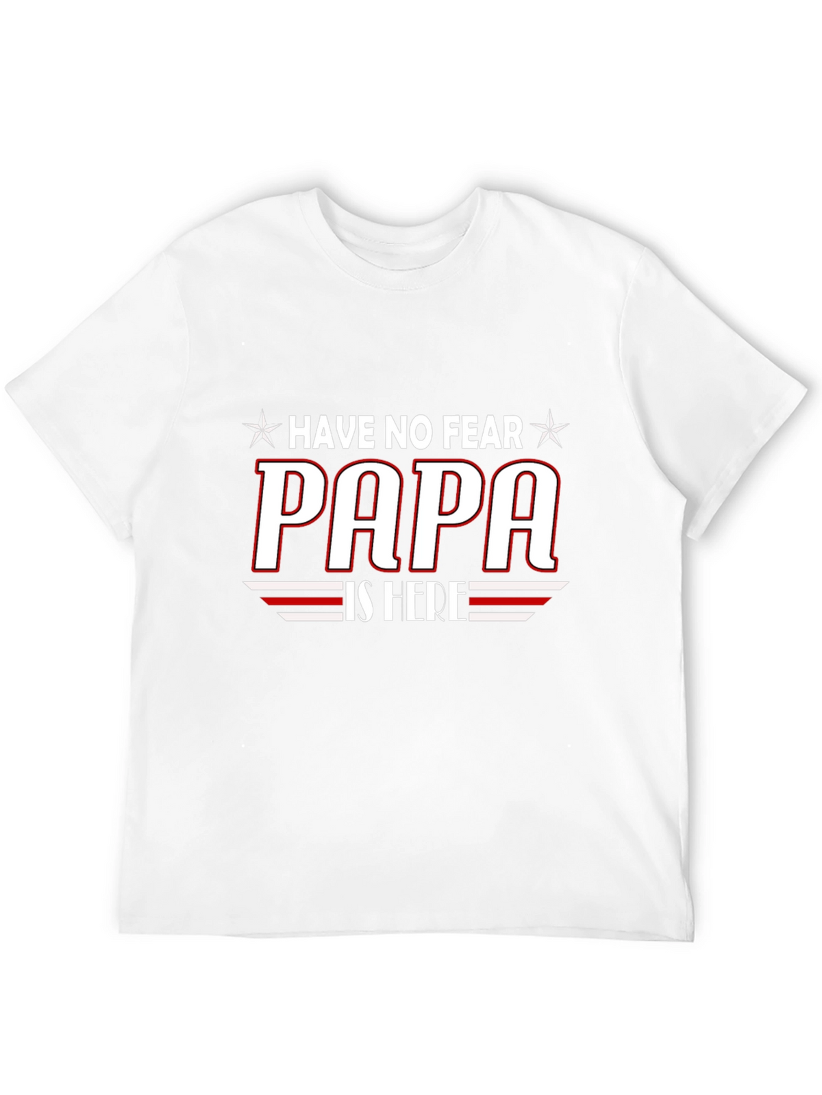 Have No Fear PAPA is Here T-Shirt