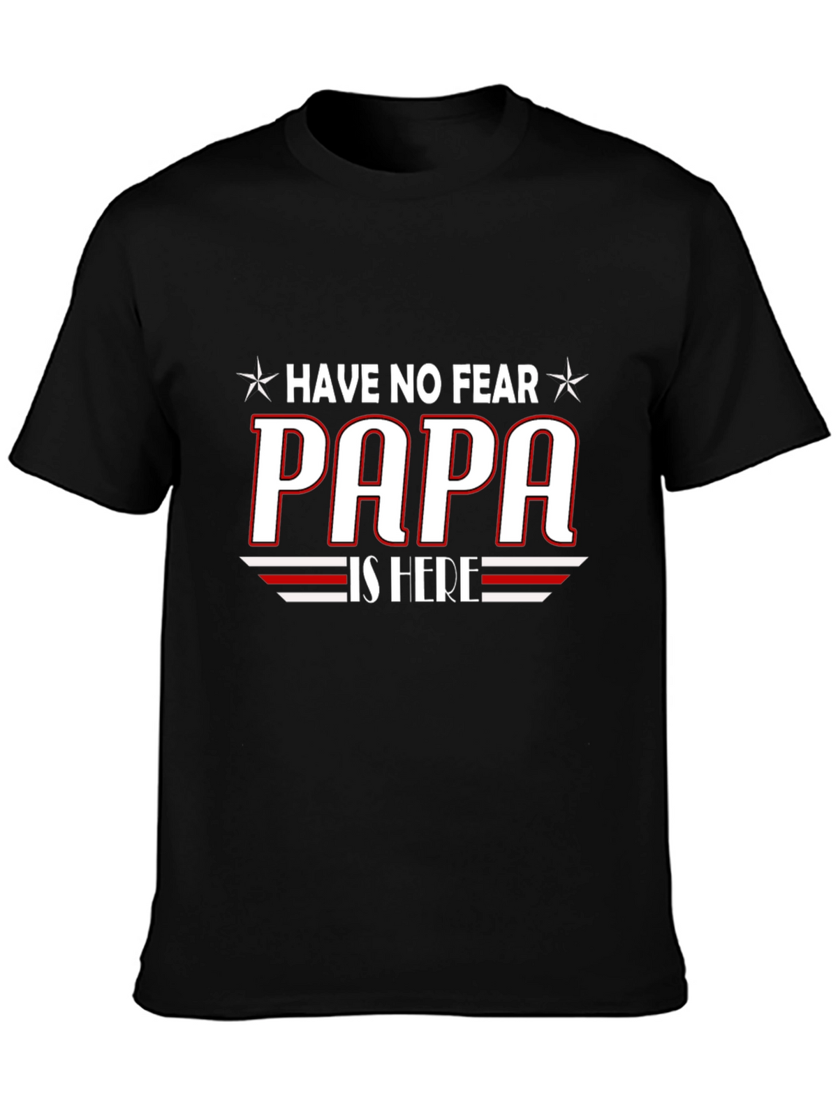 Have No Fear PAPA is Here T-Shirt