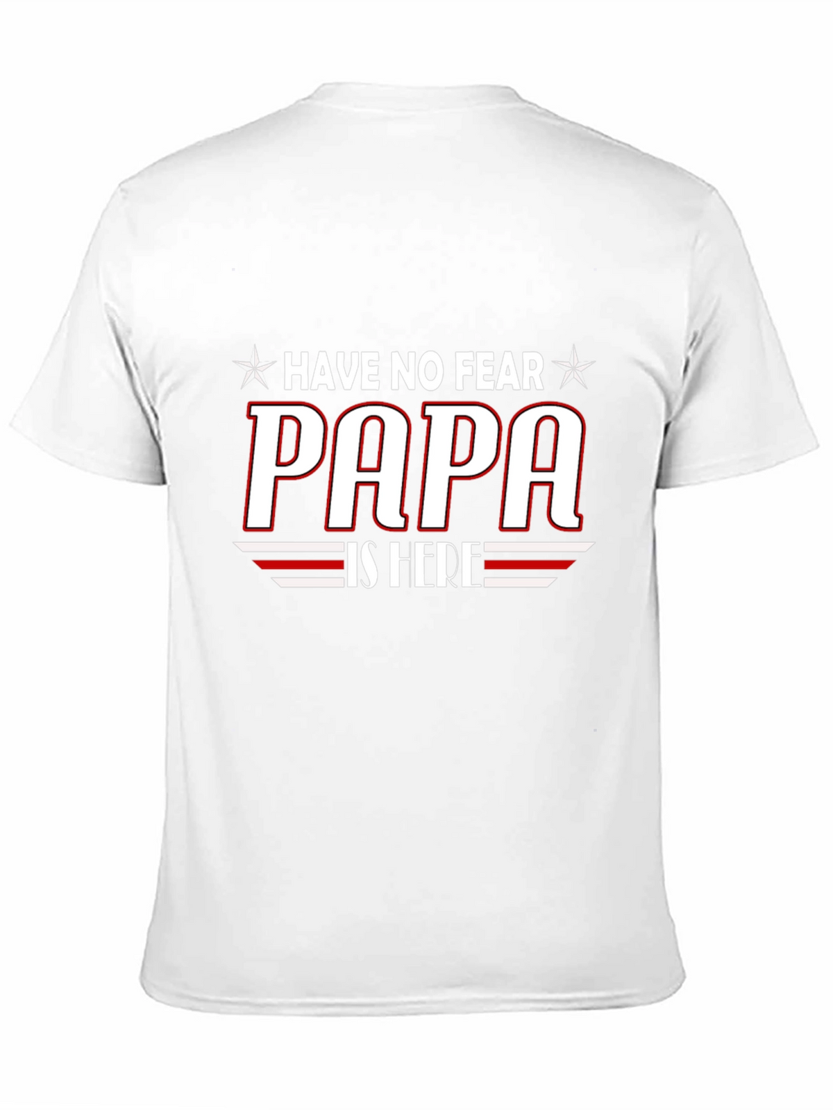 Have No Fear PAPA is Here T-Shirt