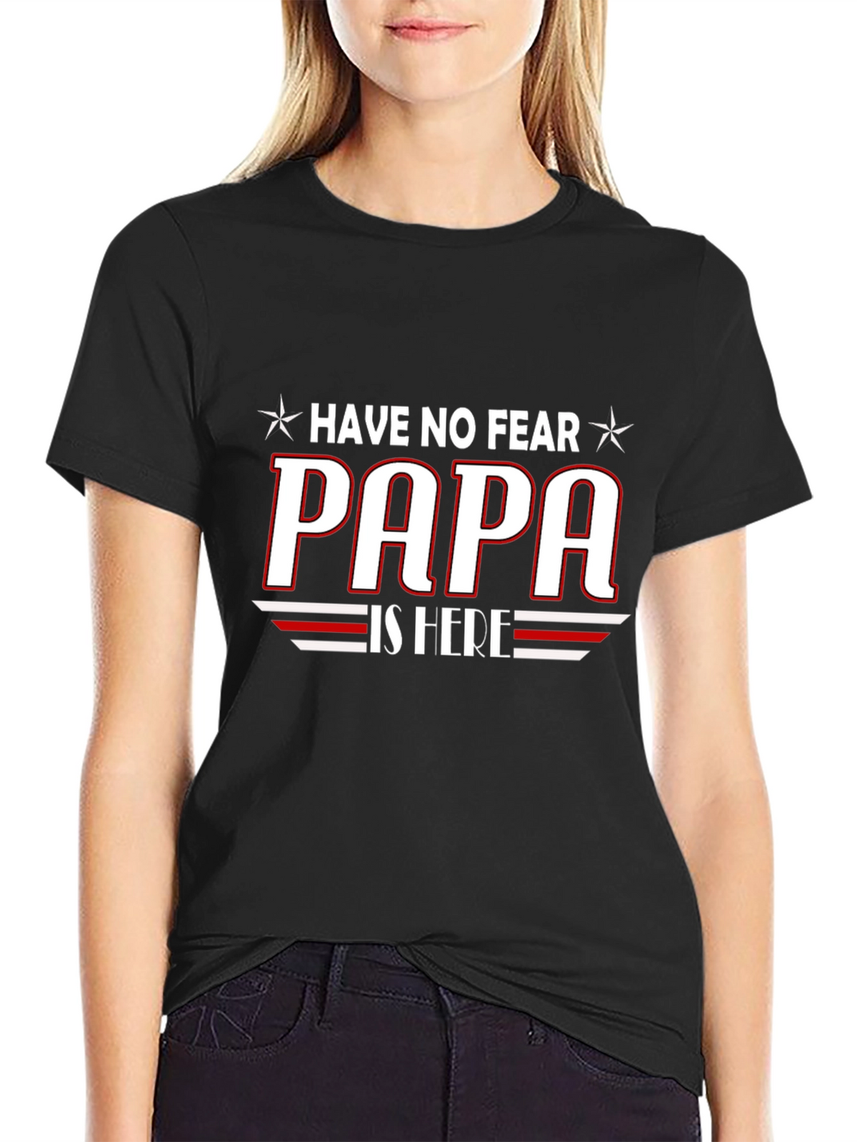 Have No Fear PAPA is Here T-Shirt