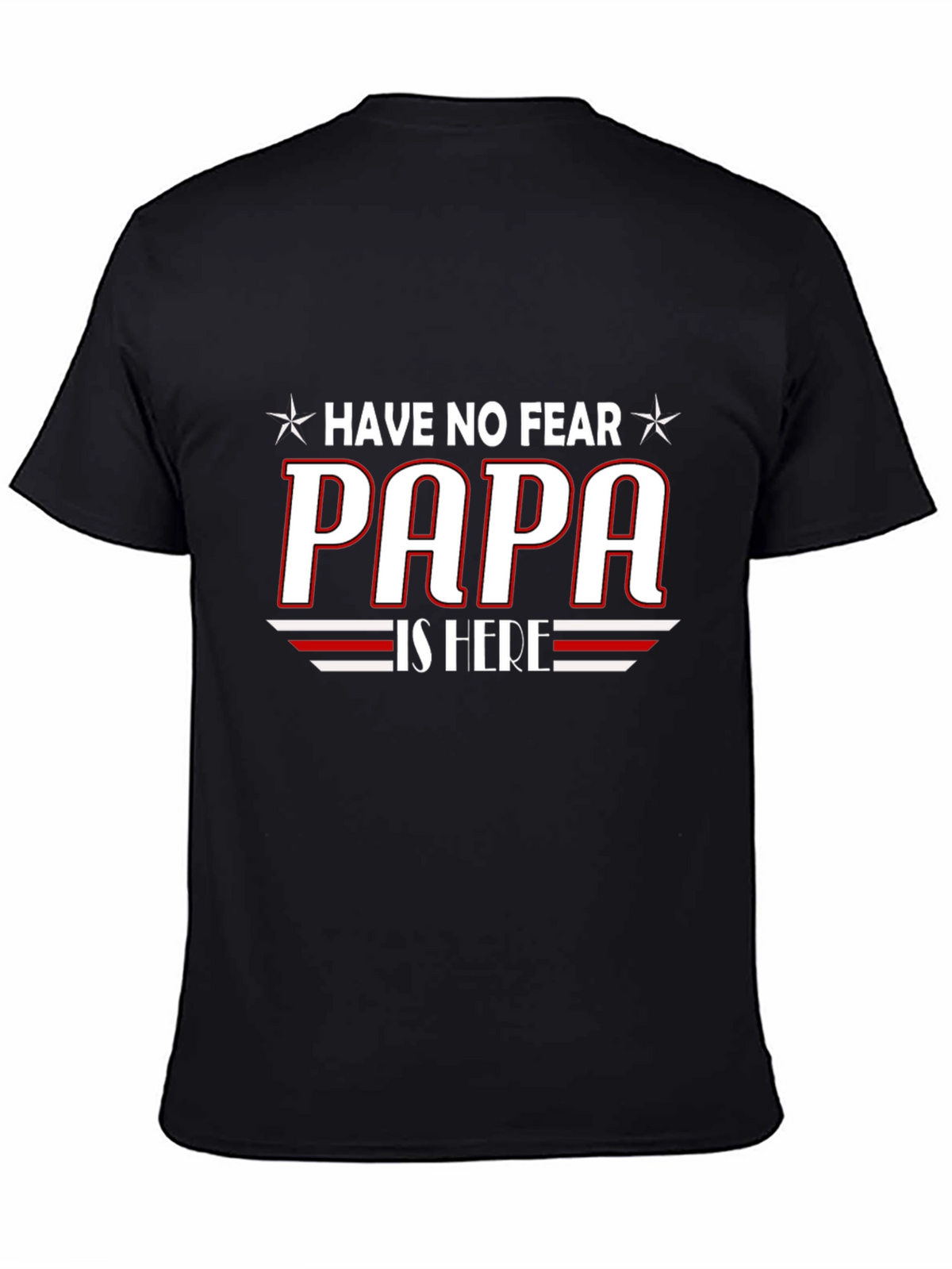 Have No Fear PAPA is Here T-Shirt