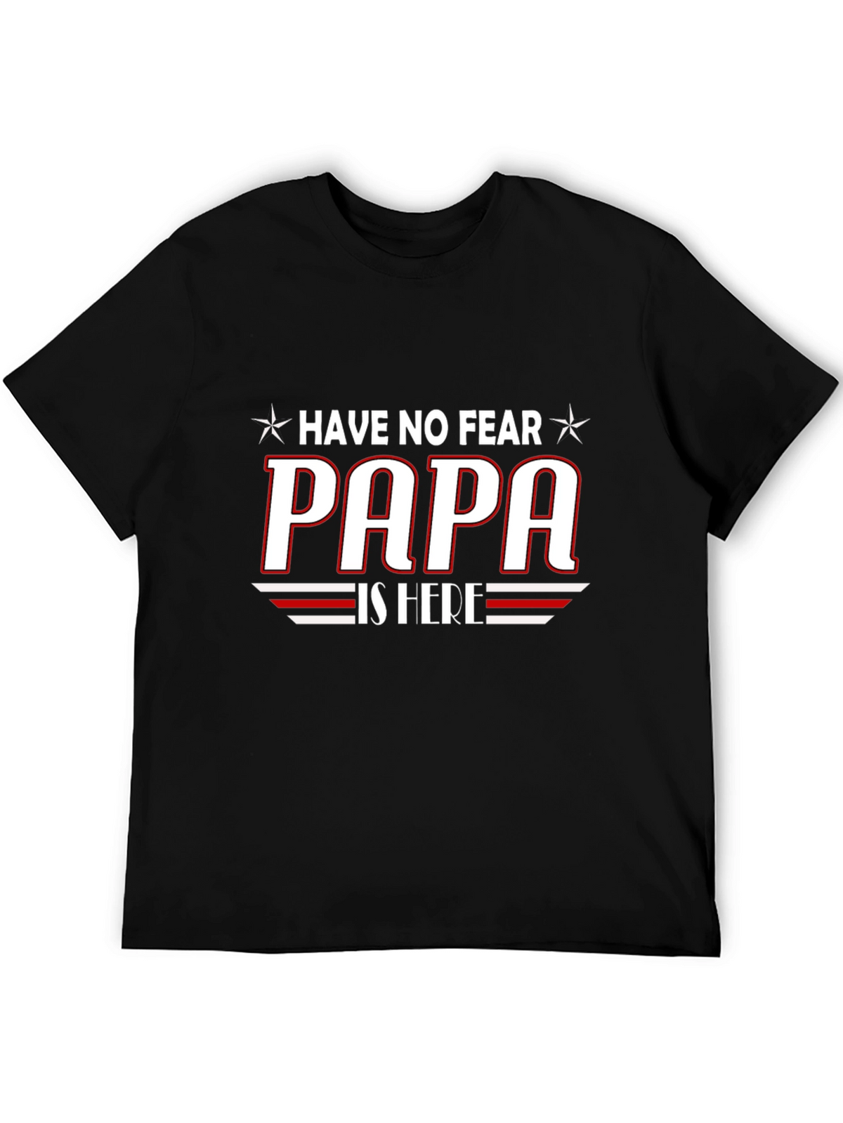Have No Fear PAPA is Here T-Shirt