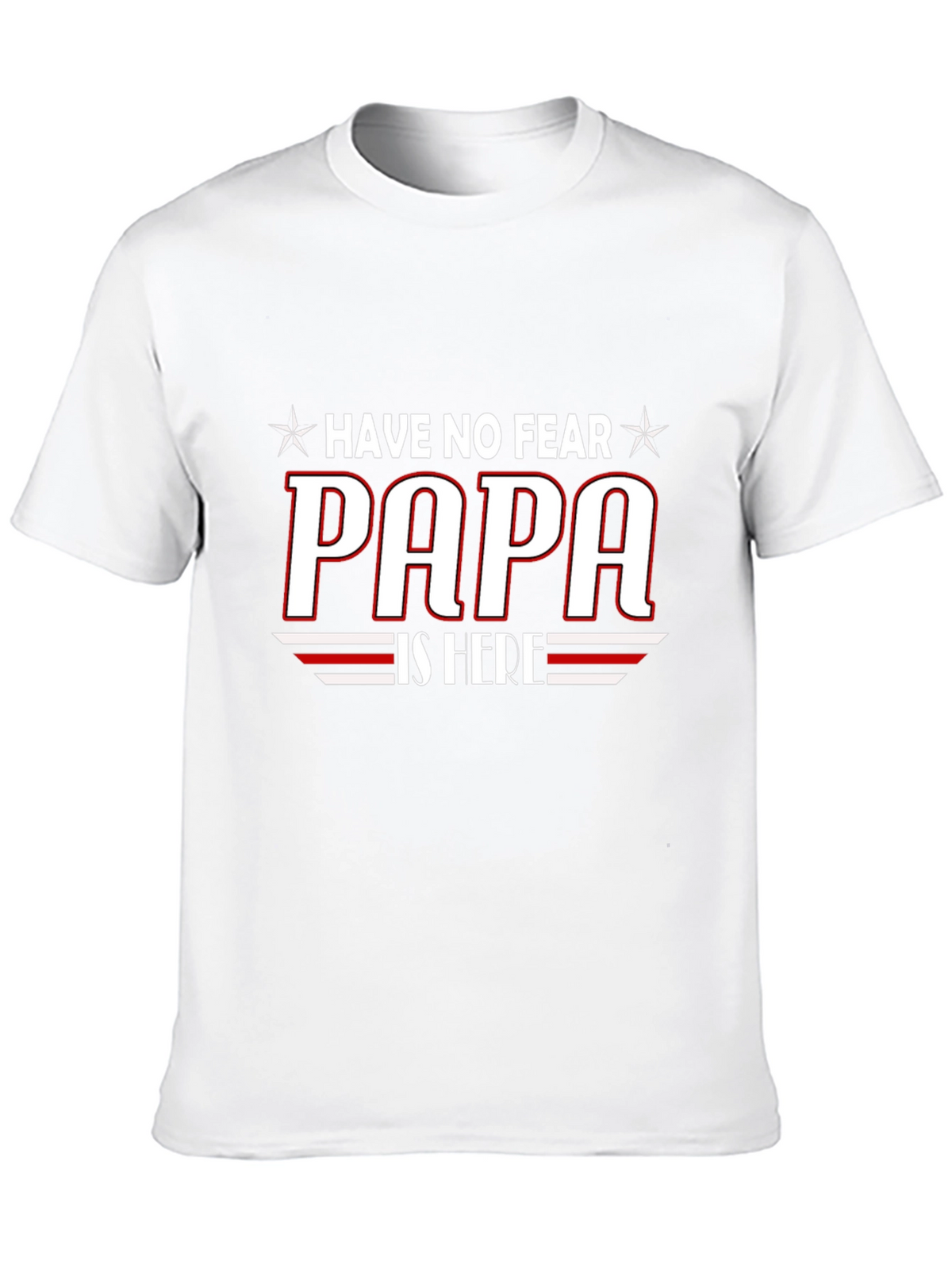 Have No Fear PAPA is Here T-Shirt