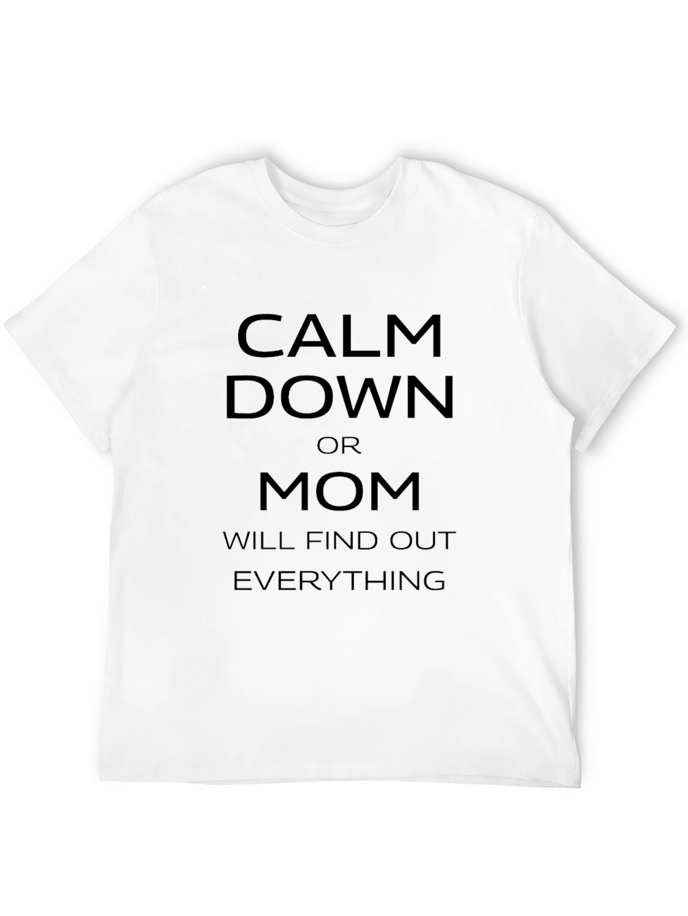 Calm Down Mom Will Find Out Funny T-Shirt