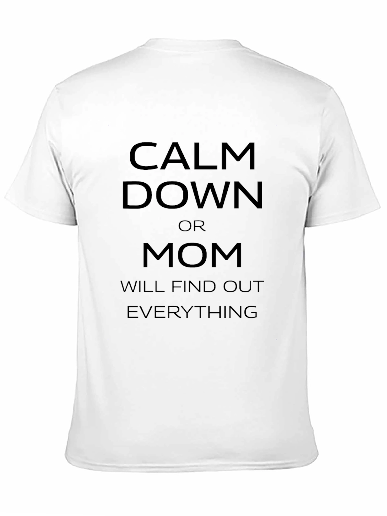 Calm Down Mom Will Find Out Funny T-Shirt