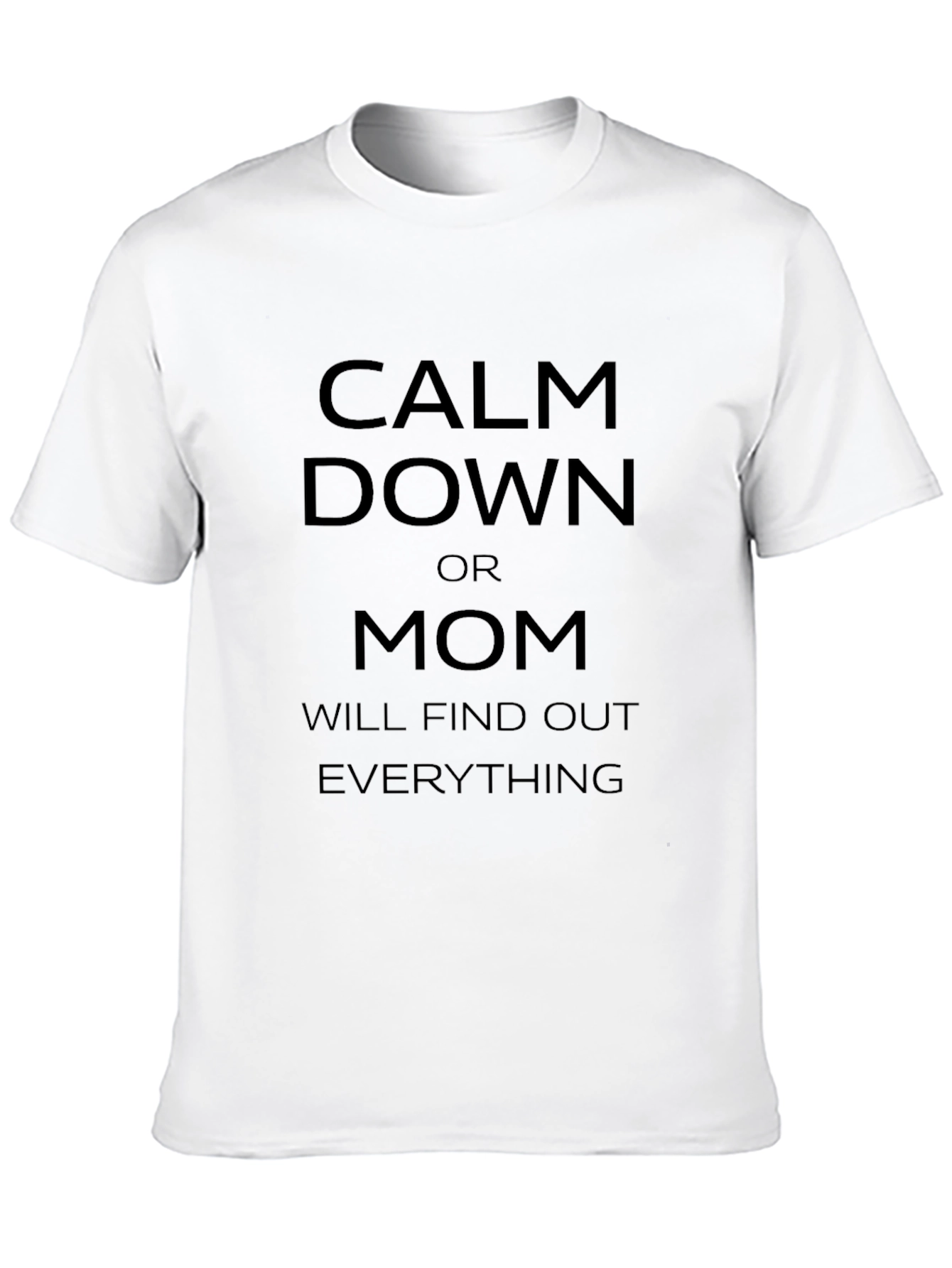Calm Down Mom Will Find Out Funny T-Shirt