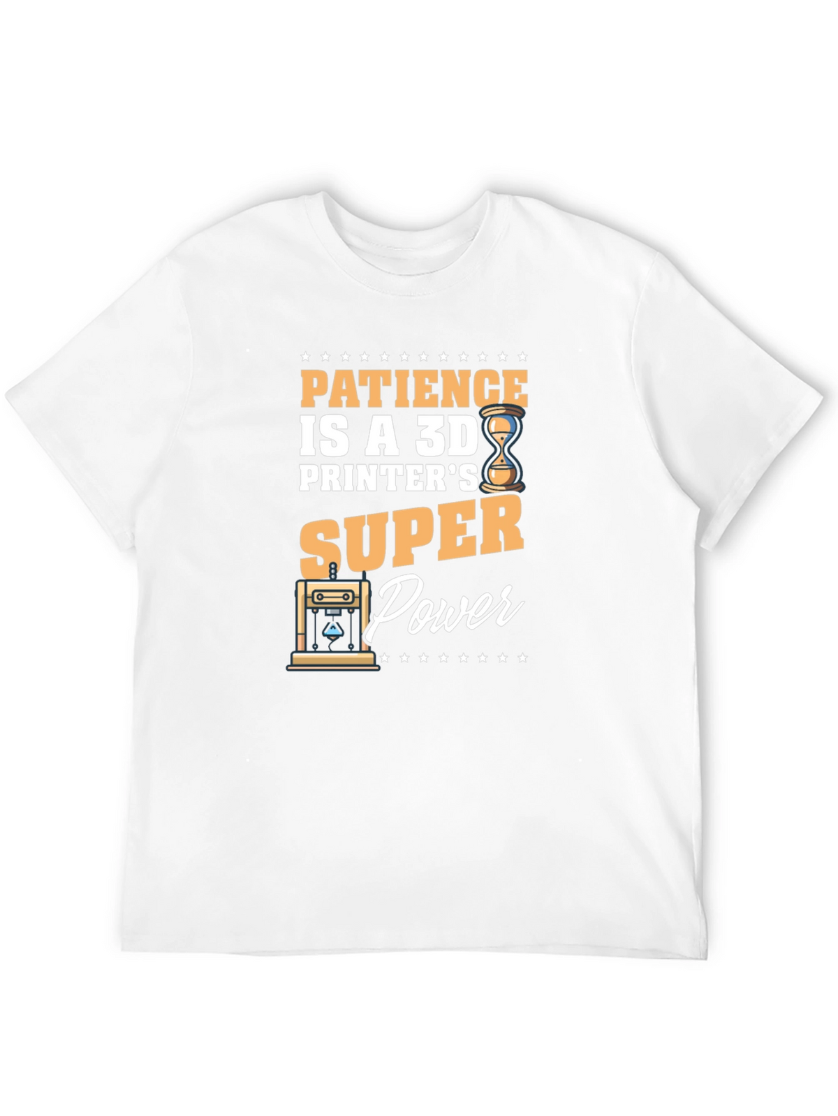 Patience is a 3D Printers Super Power T-Shirt