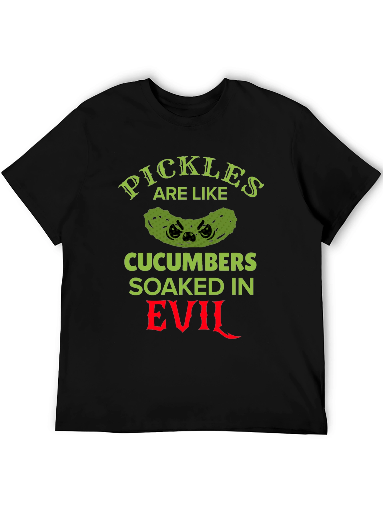 Pickles Are Like Cucumbers Soaked in Evil T-Shirt
