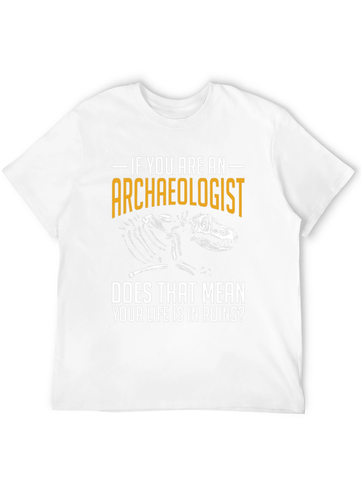 Archaeologist T-Shirt - Life in Ruins