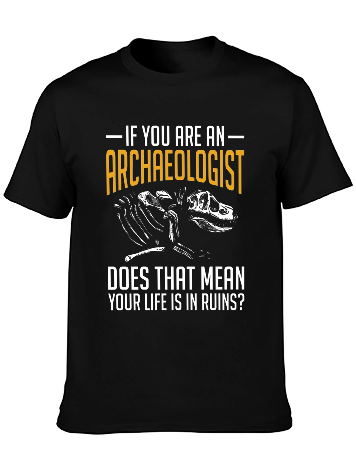 Archaeologist T-Shirt - Life in Ruins