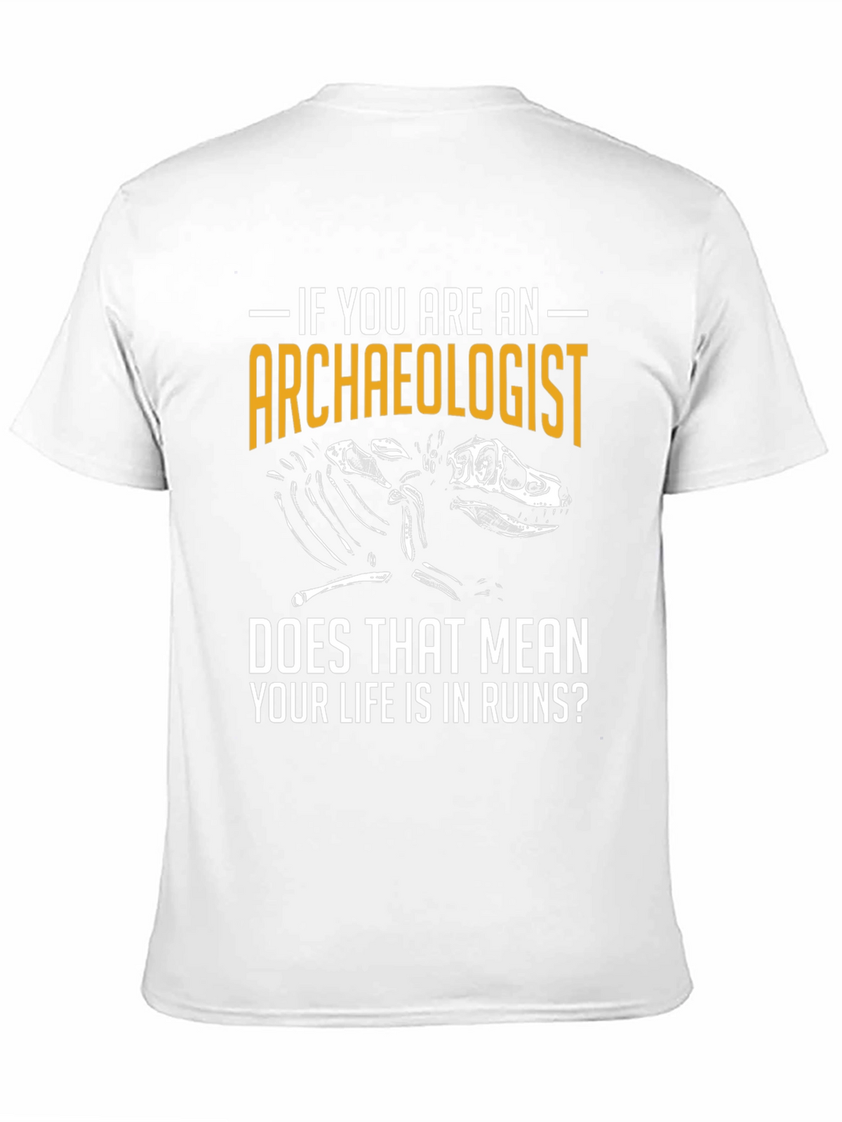 Archaeologist T-Shirt - Life in Ruins