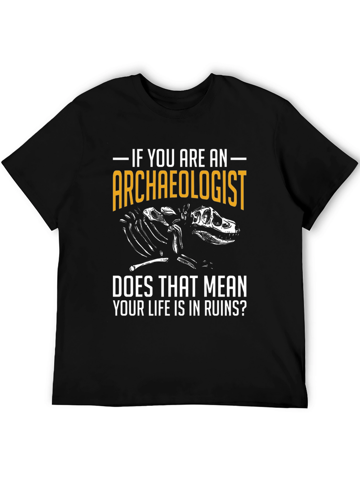 Archaeologist T-Shirt - Life in Ruins