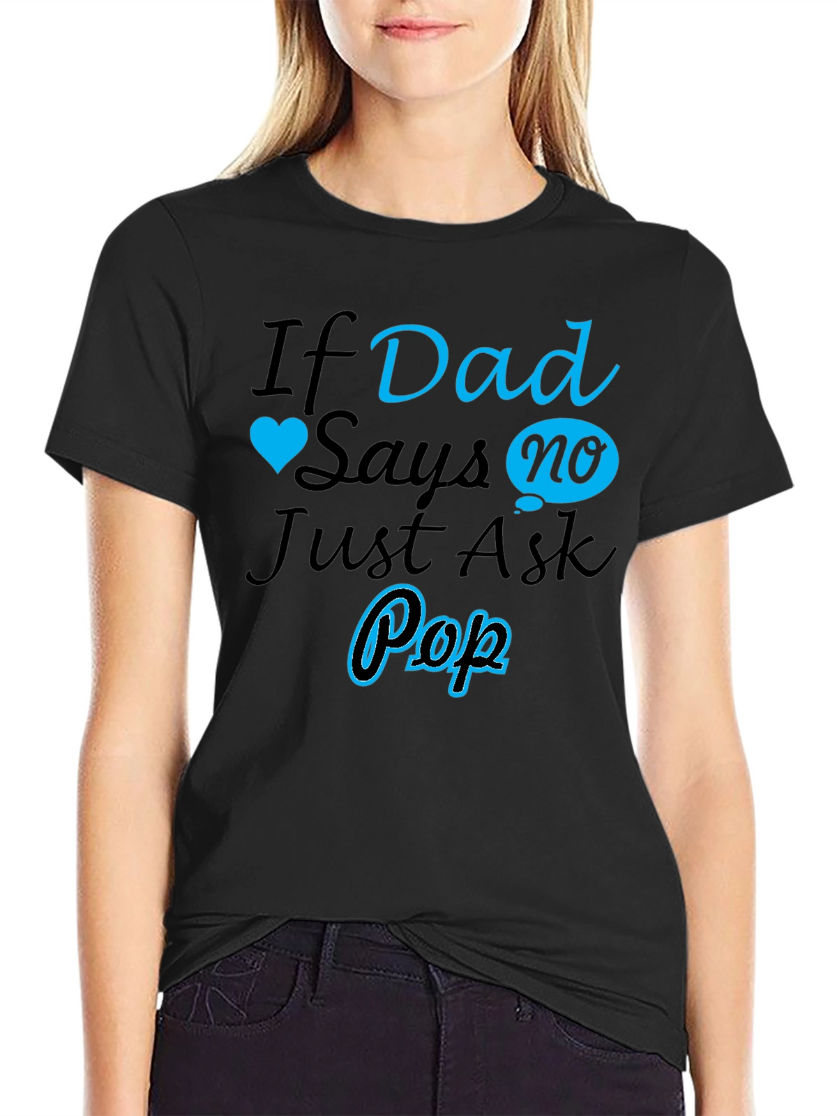If Dad Says No Ask Pop T-Shirt