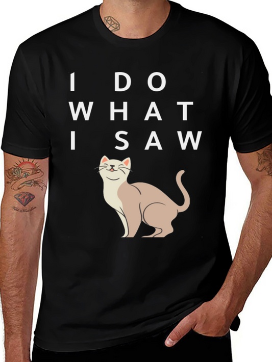 I Do What I Saw Cat T-Shirt - Funny Cat Lover Tee