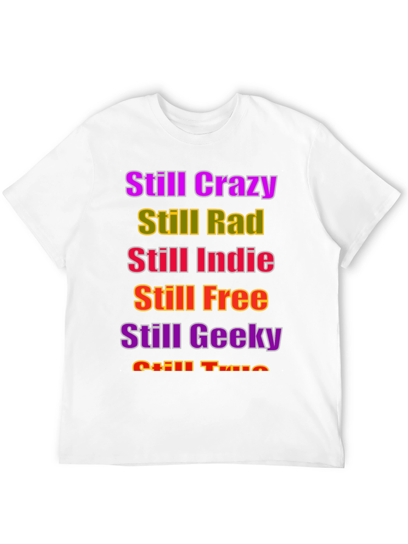 Still Crazy Rad Indie Free Geeky True T-Shirt