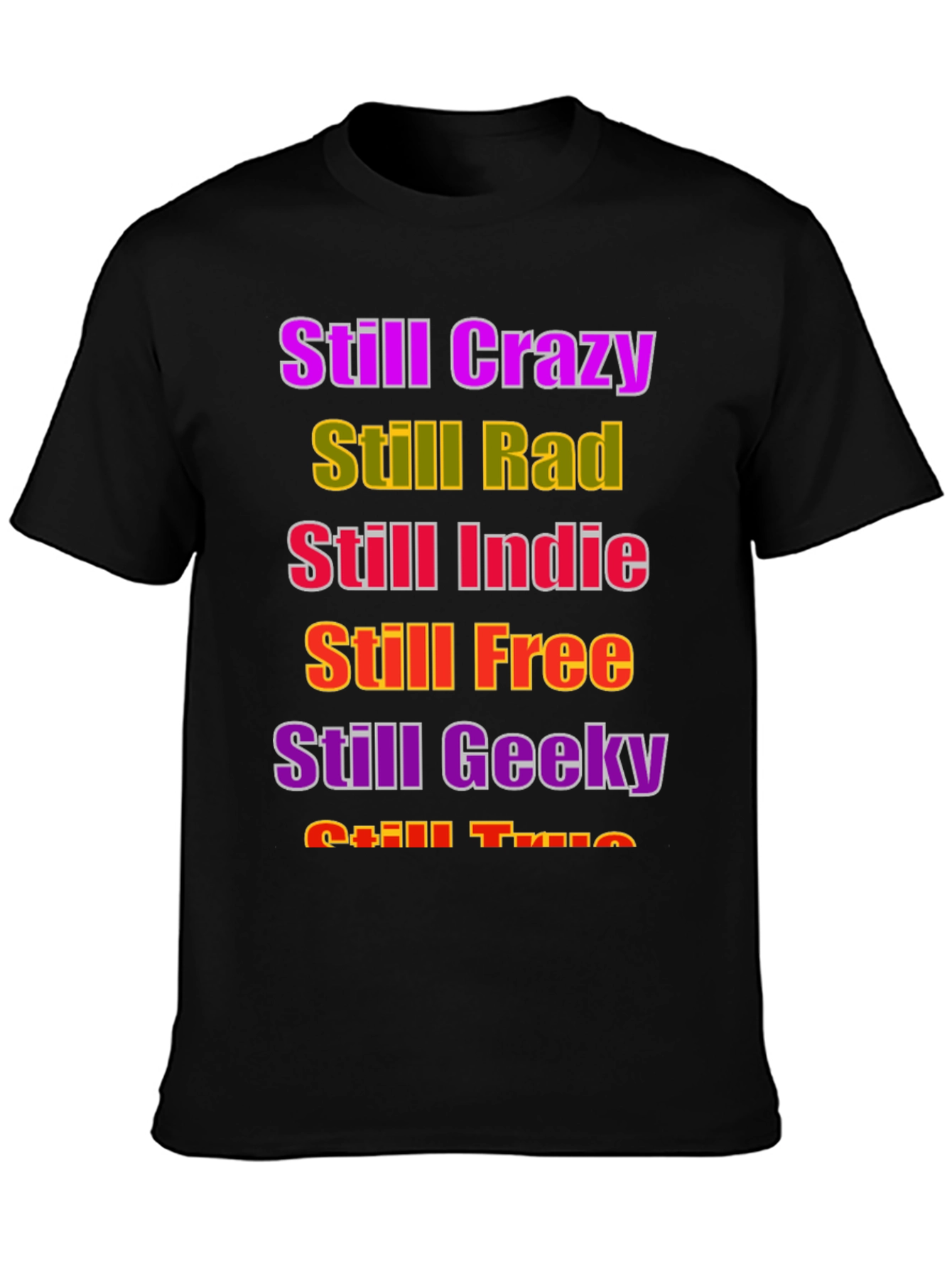 Still Crazy Rad Indie Free Geeky True T-Shirt