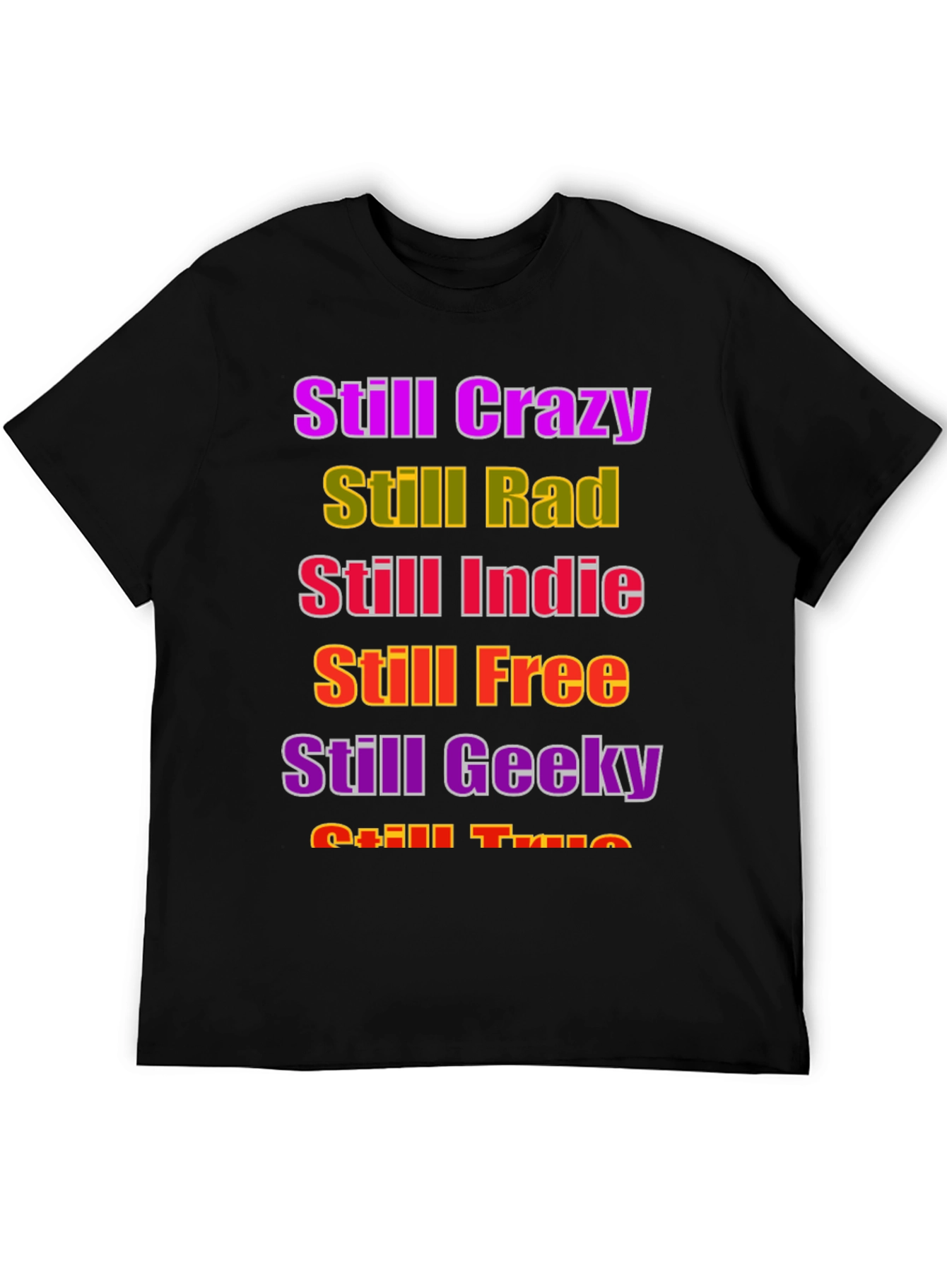 Still Crazy Rad Indie Free Geeky True T-Shirt