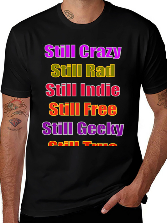 Still Crazy Rad Indie Free Geeky True T-Shirt