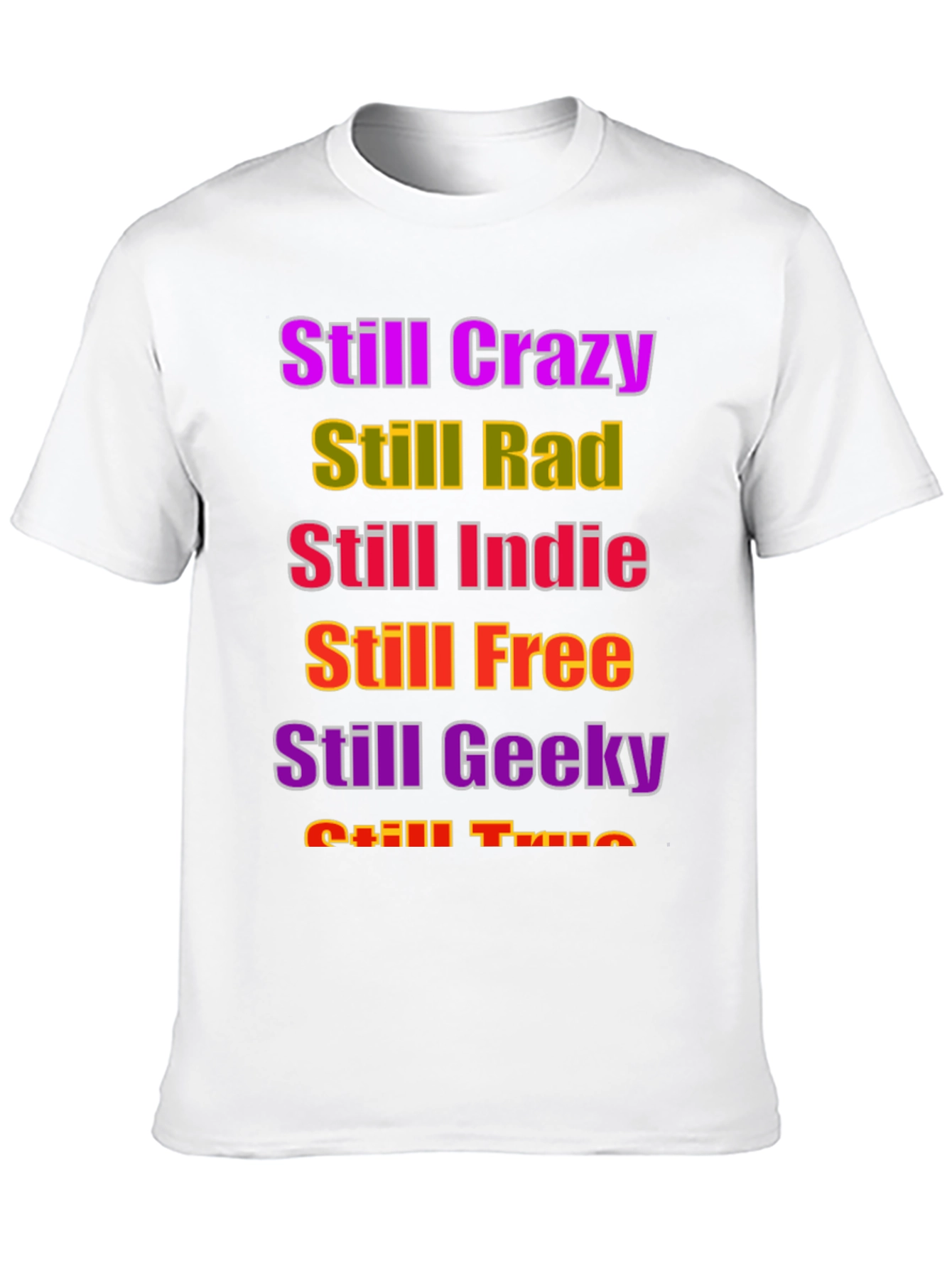 Still Crazy Rad Indie Free Geeky True T-Shirt