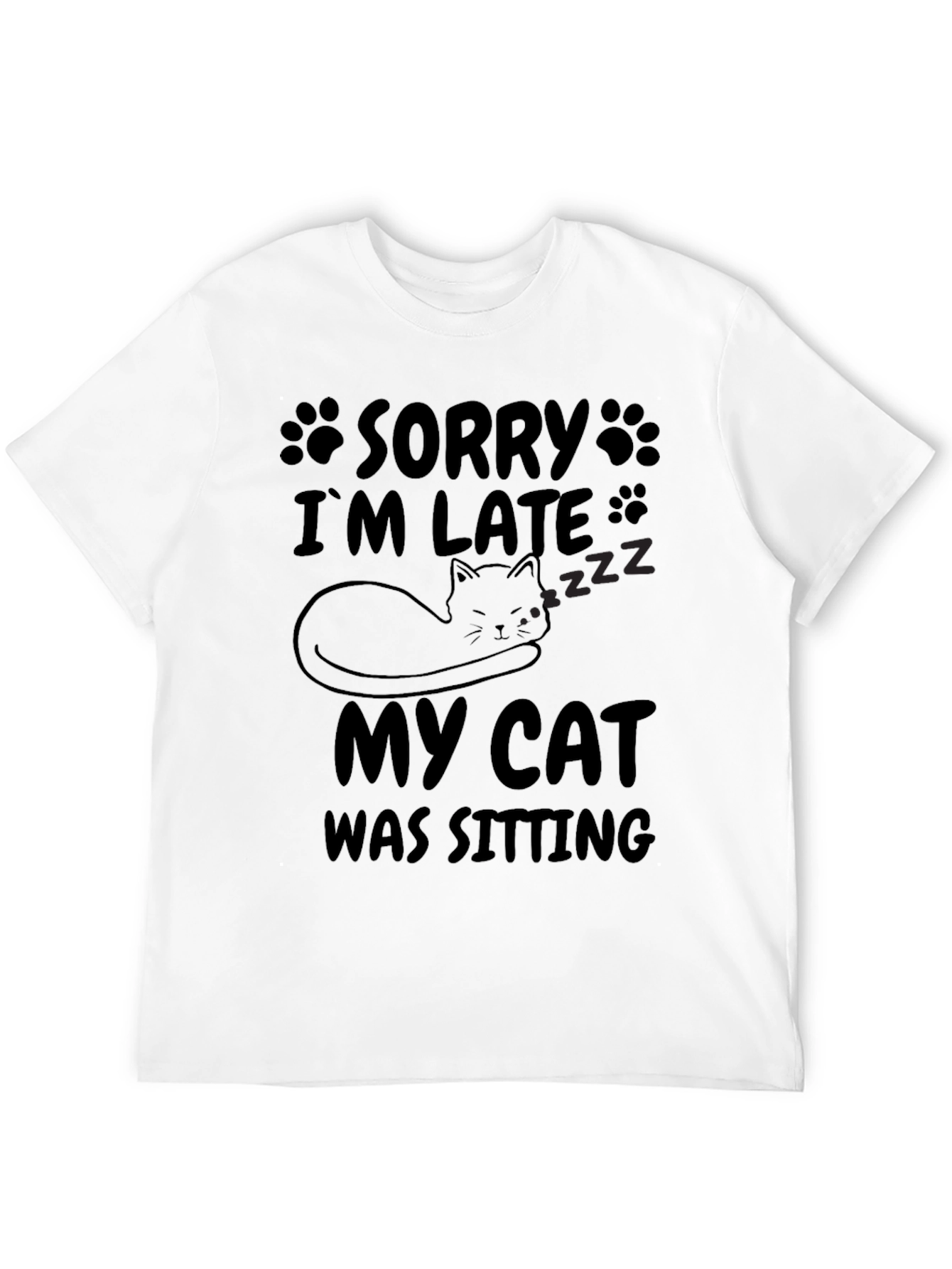 Sorry Im Late My Cat Was Sitting T-Shirt
