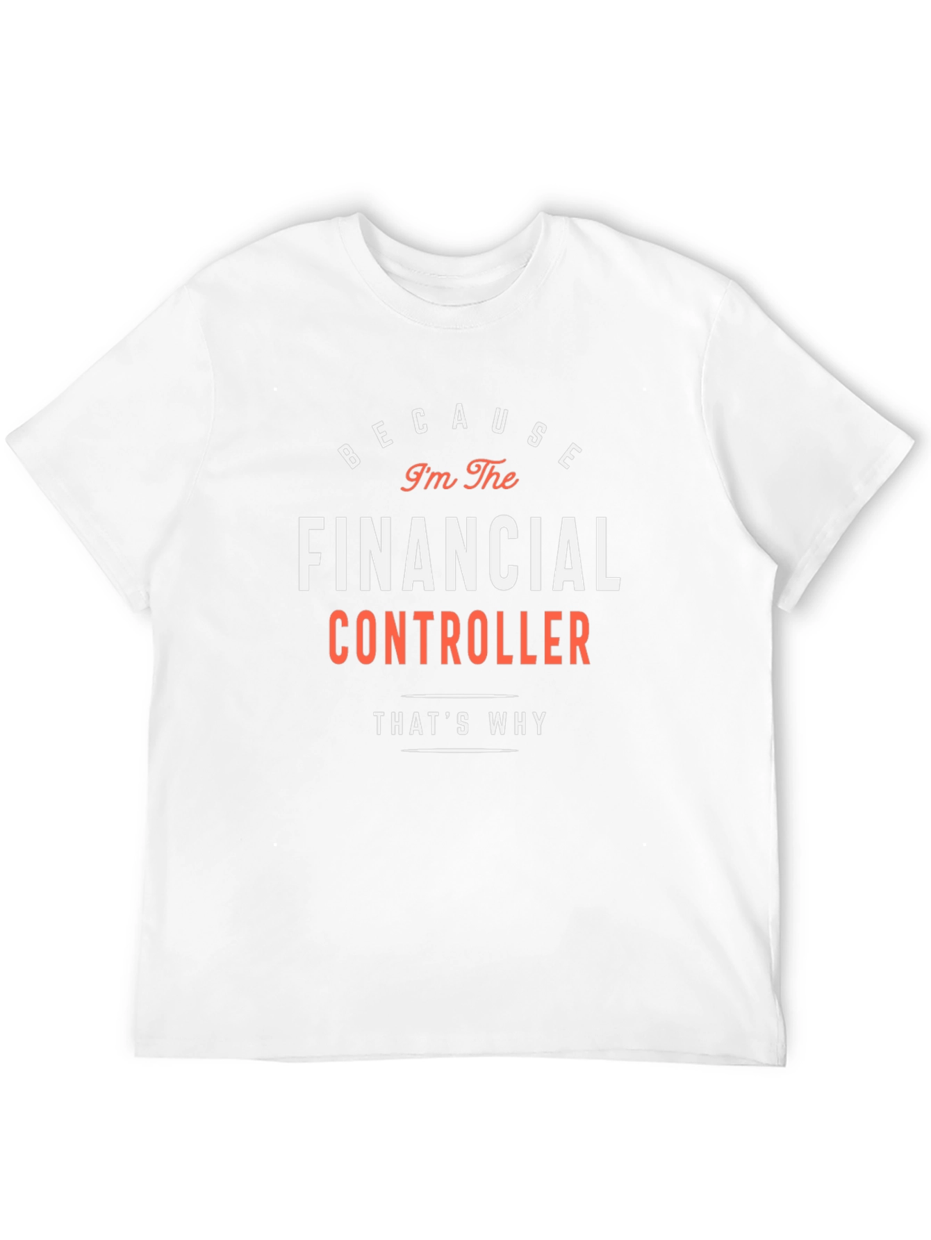 Financial Controller T-Shirt - Because Im The Boss