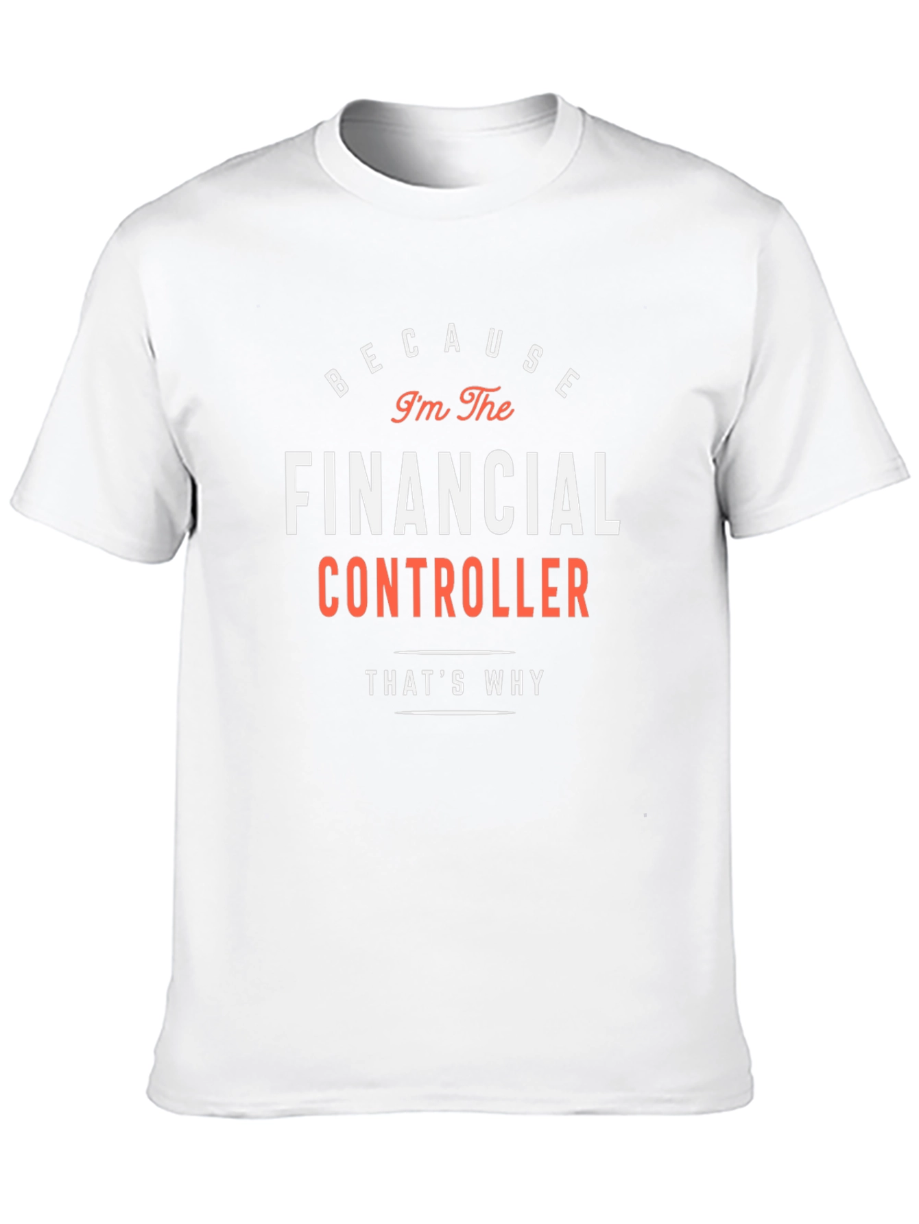 Financial Controller T-Shirt - Because Im The Boss