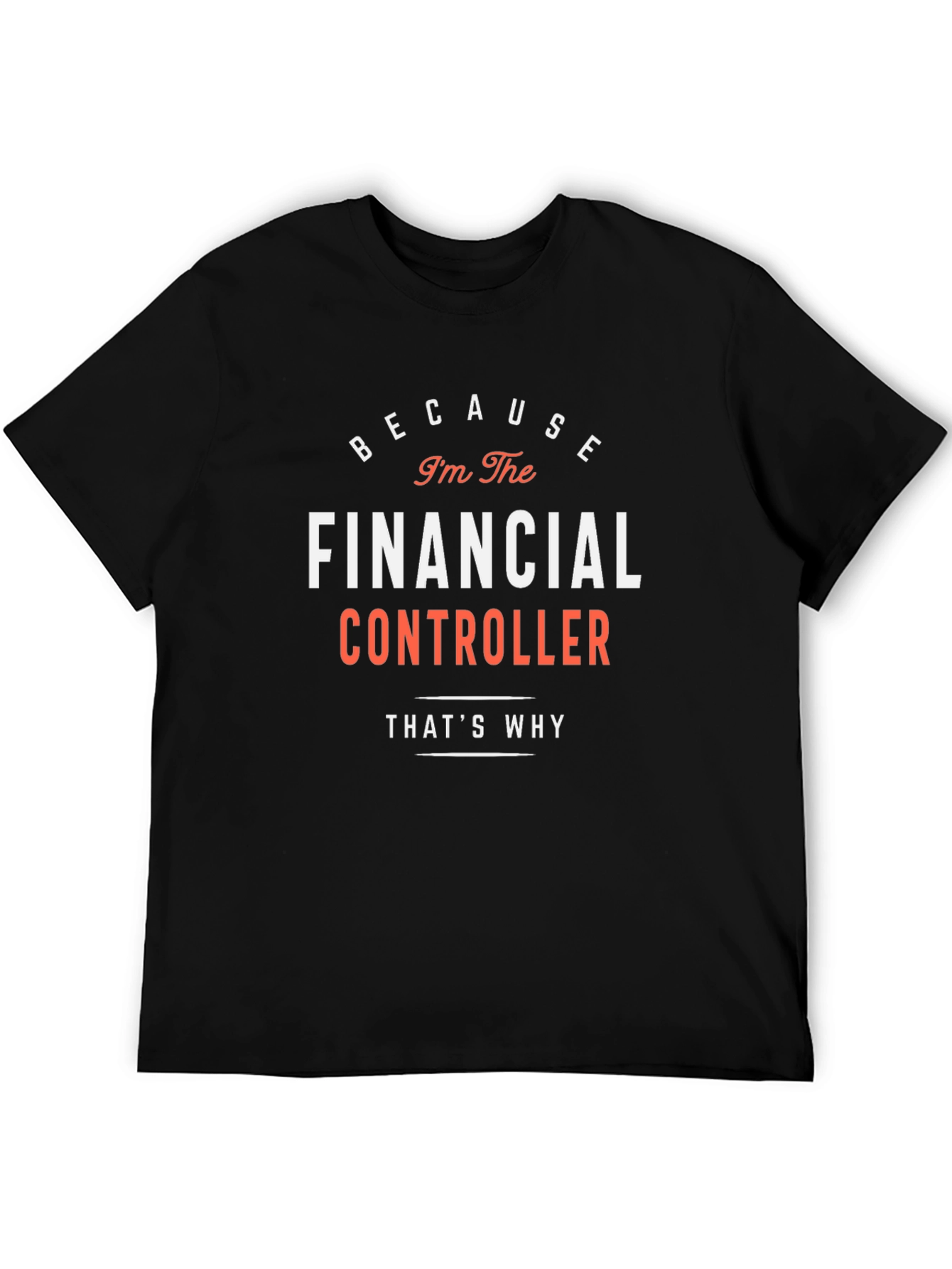 Financial Controller T-Shirt - Because Im The Boss
