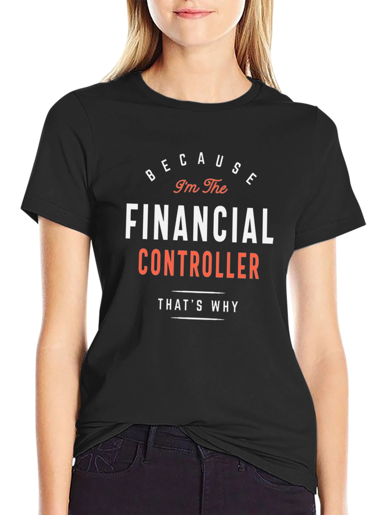 Financial Controller T-Shirt - Because Im The Boss