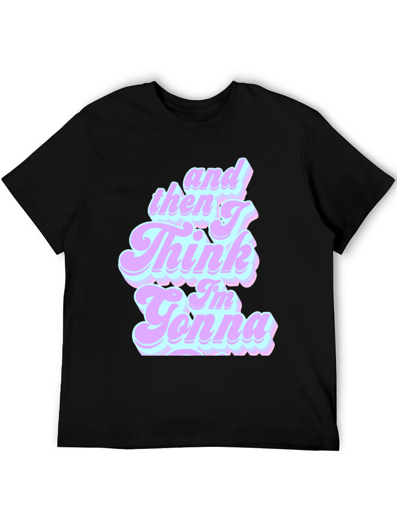 Retro And Then I Think Im Gonna T-Shirt