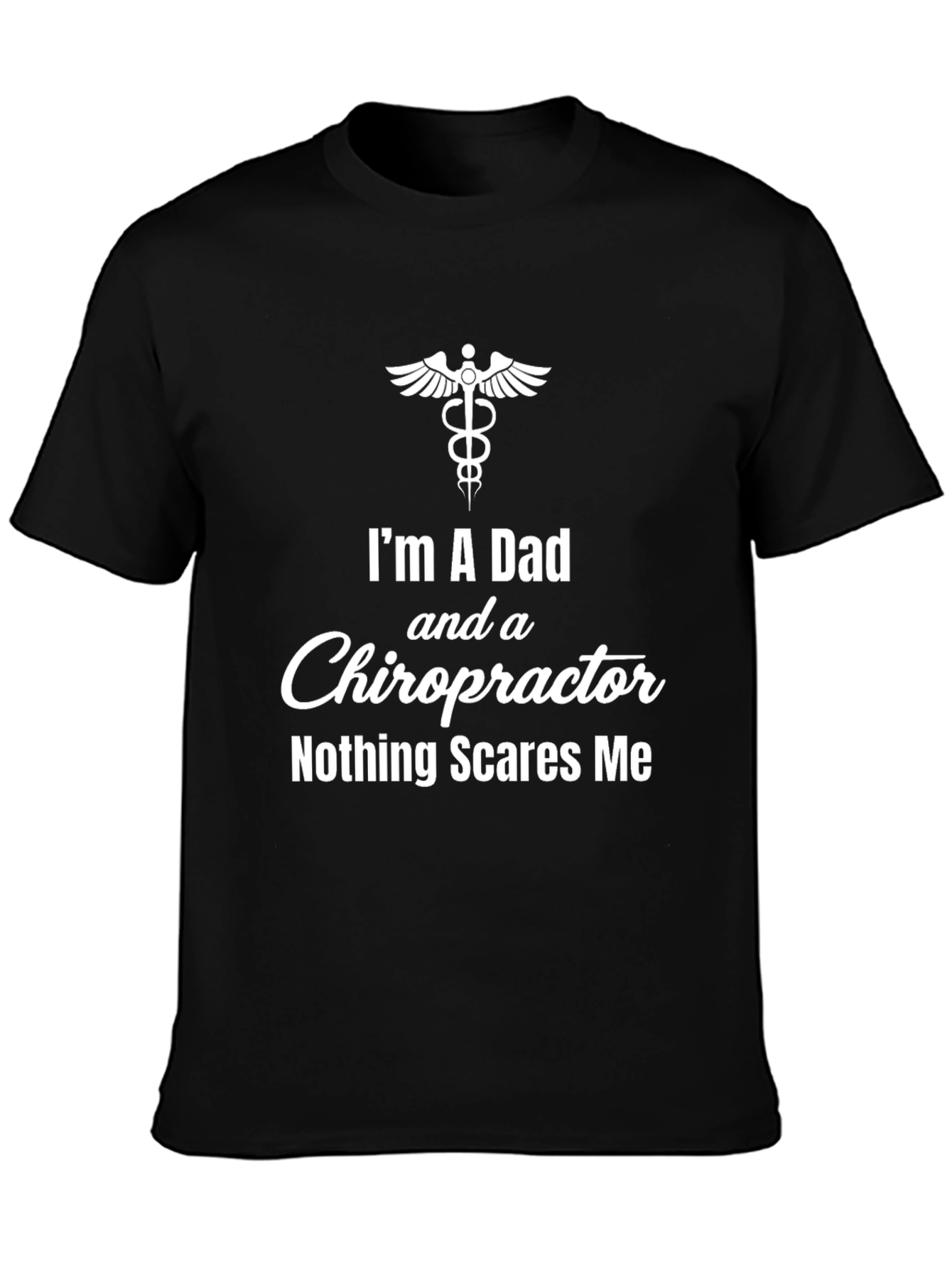 Dad Chiropractor T-Shirt - Nothing Scares Me