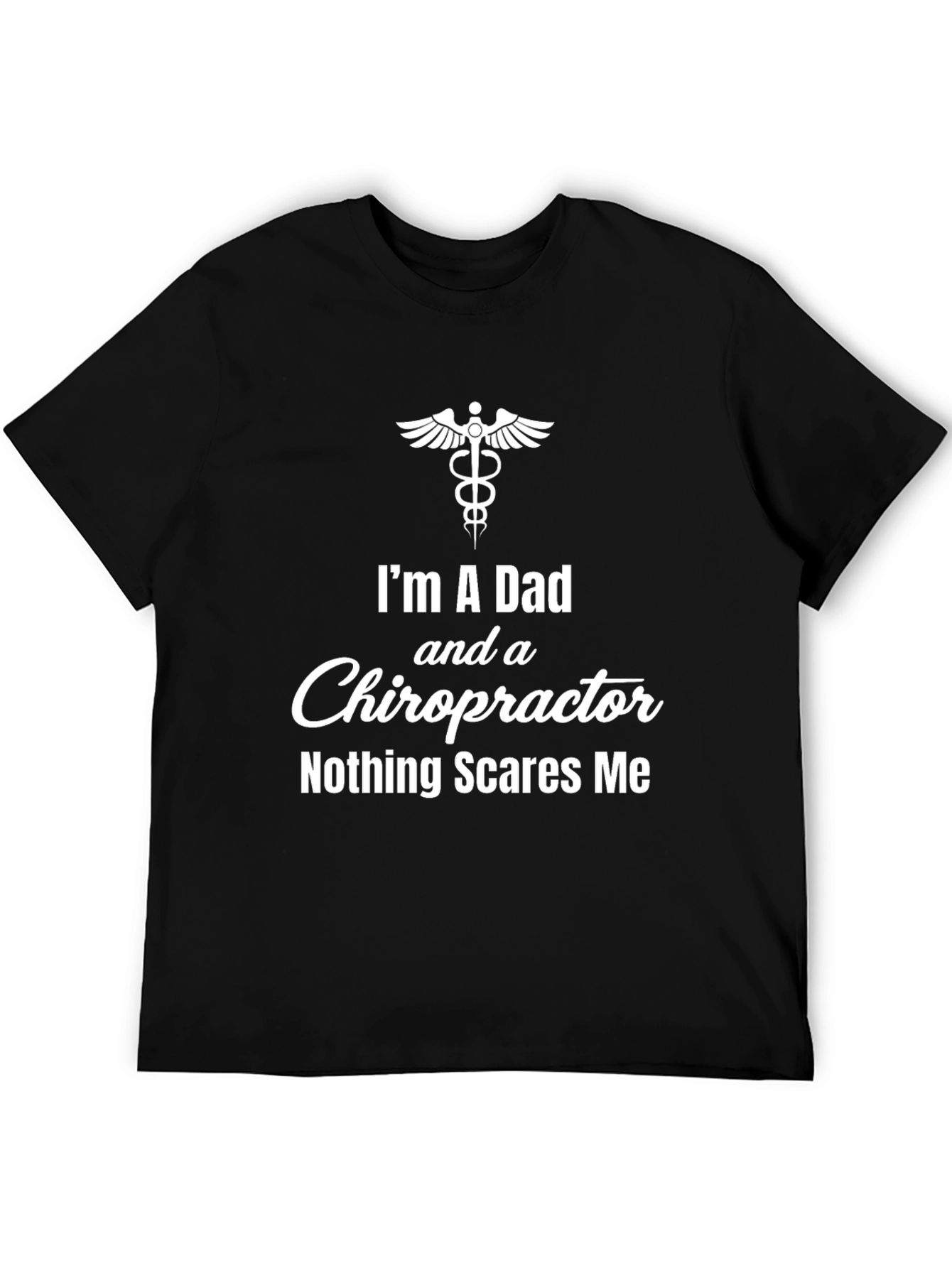 Dad Chiropractor T-Shirt - Nothing Scares Me