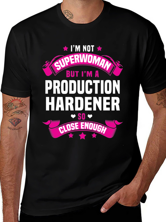 Production Hardener T-Shirt - Not Superwoman Funny Tee