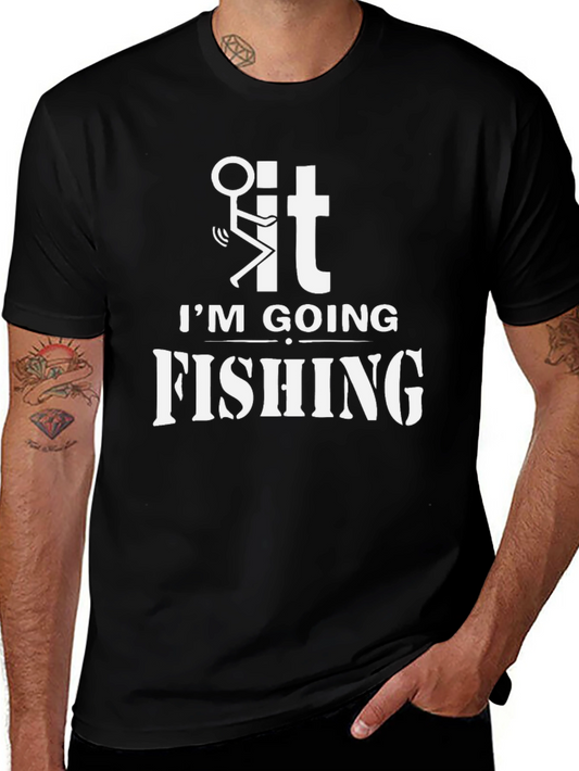 F**k it Im Going Fishing T-Shirt - Funny Graphic Tee