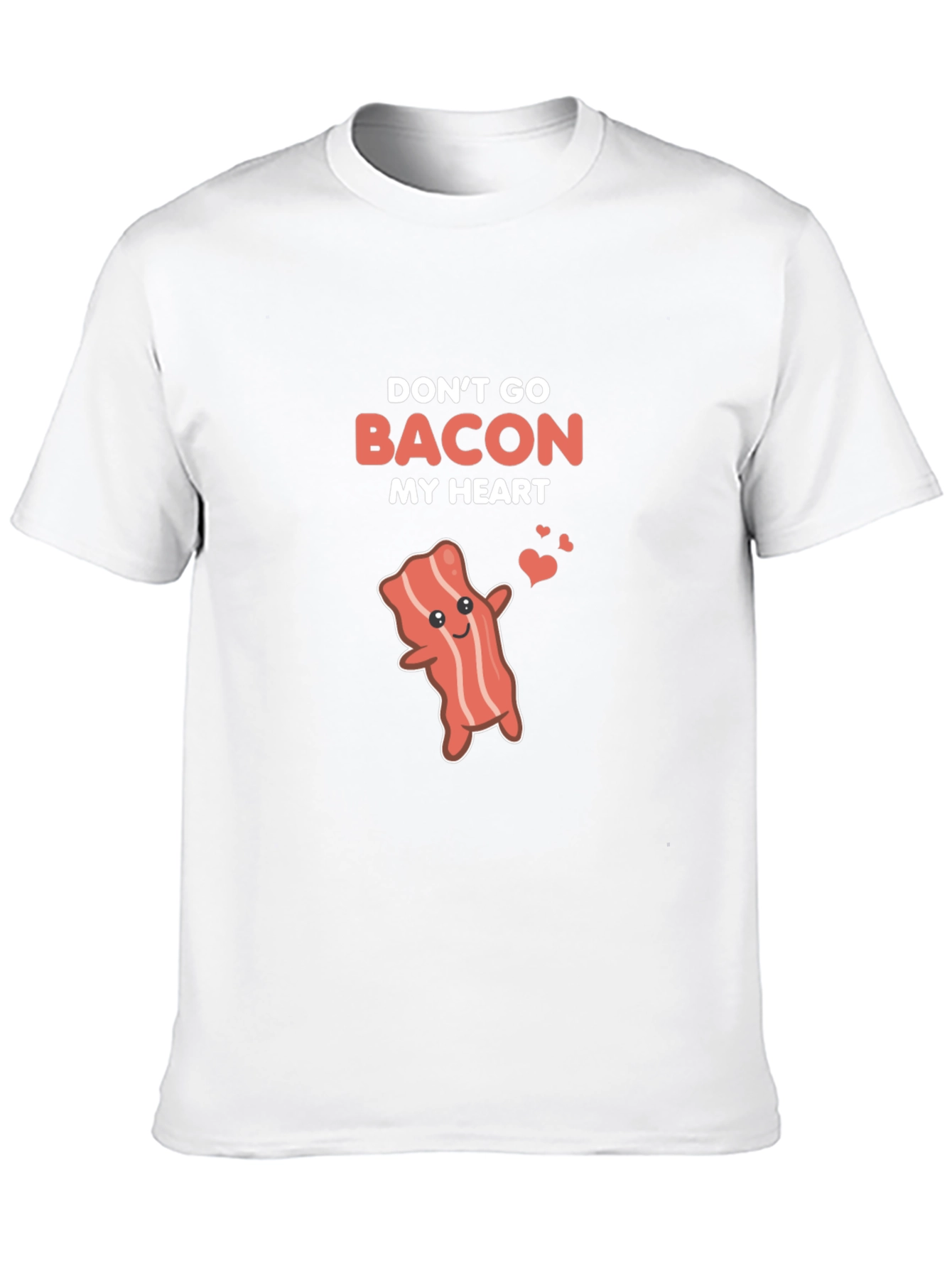 Dont Go Bacon My Heart Funny T-Shirt