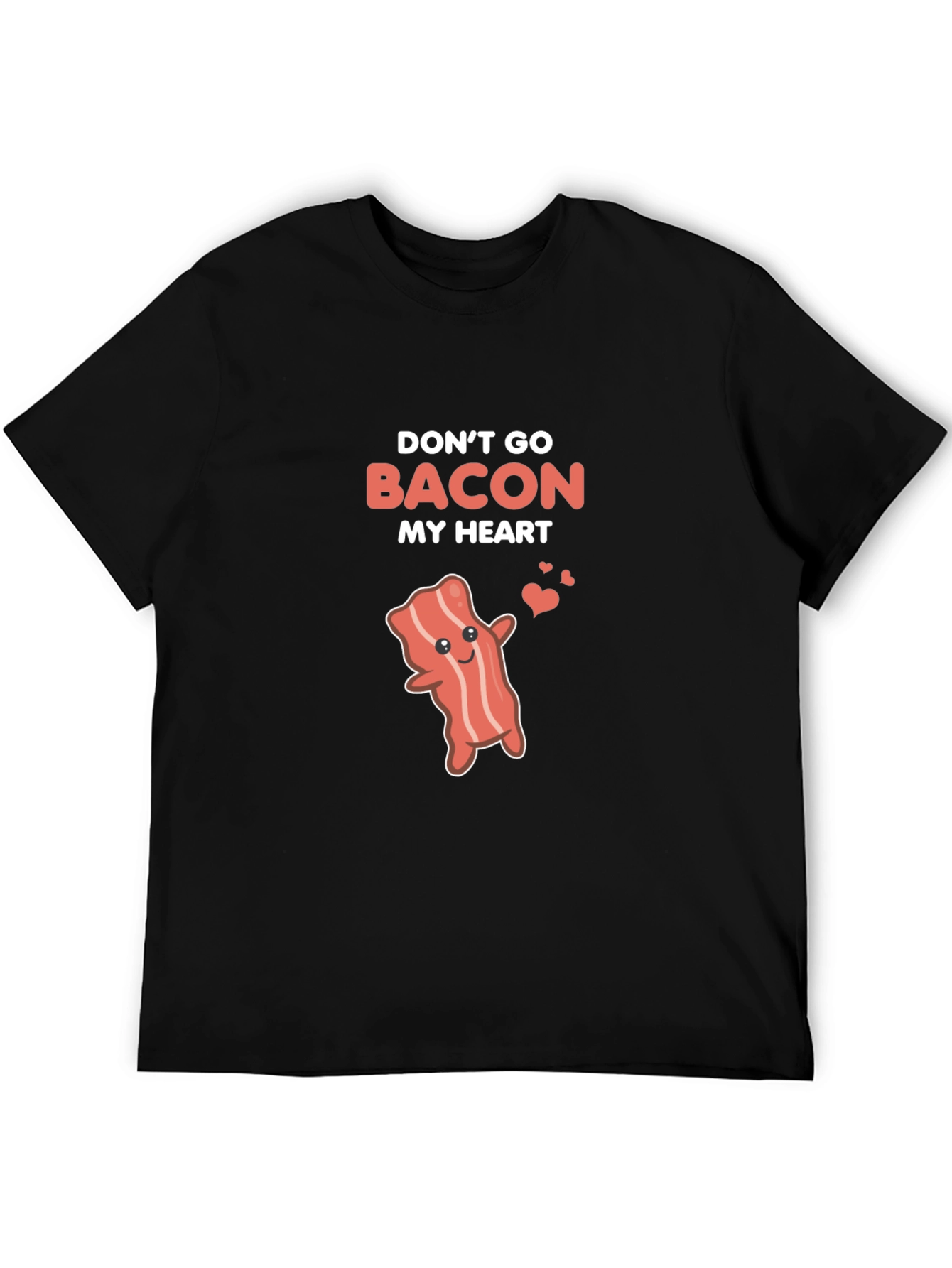 Dont Go Bacon My Heart Funny T-Shirt