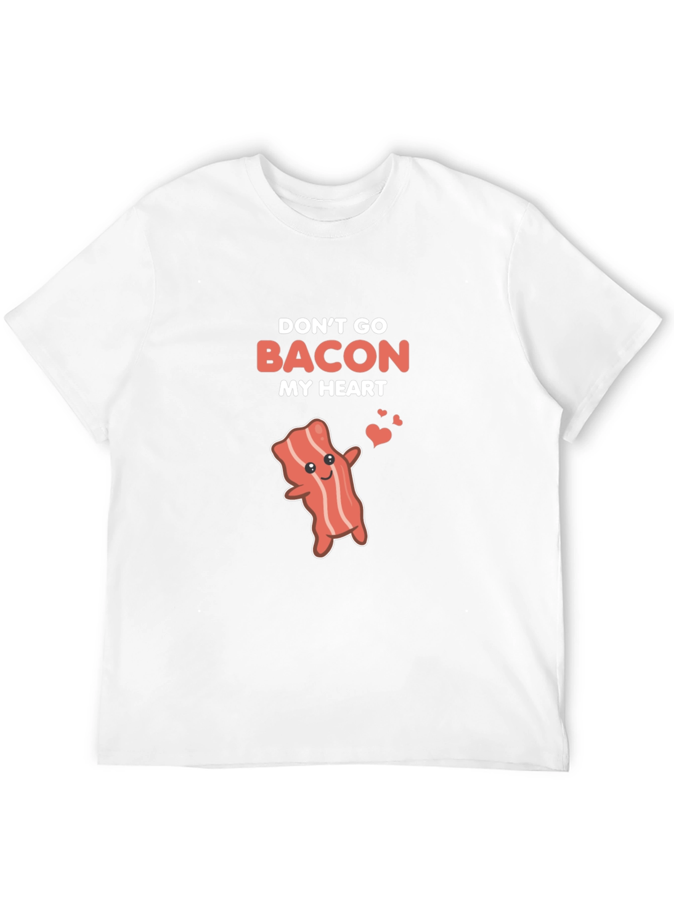 Dont Go Bacon My Heart Funny T-Shirt